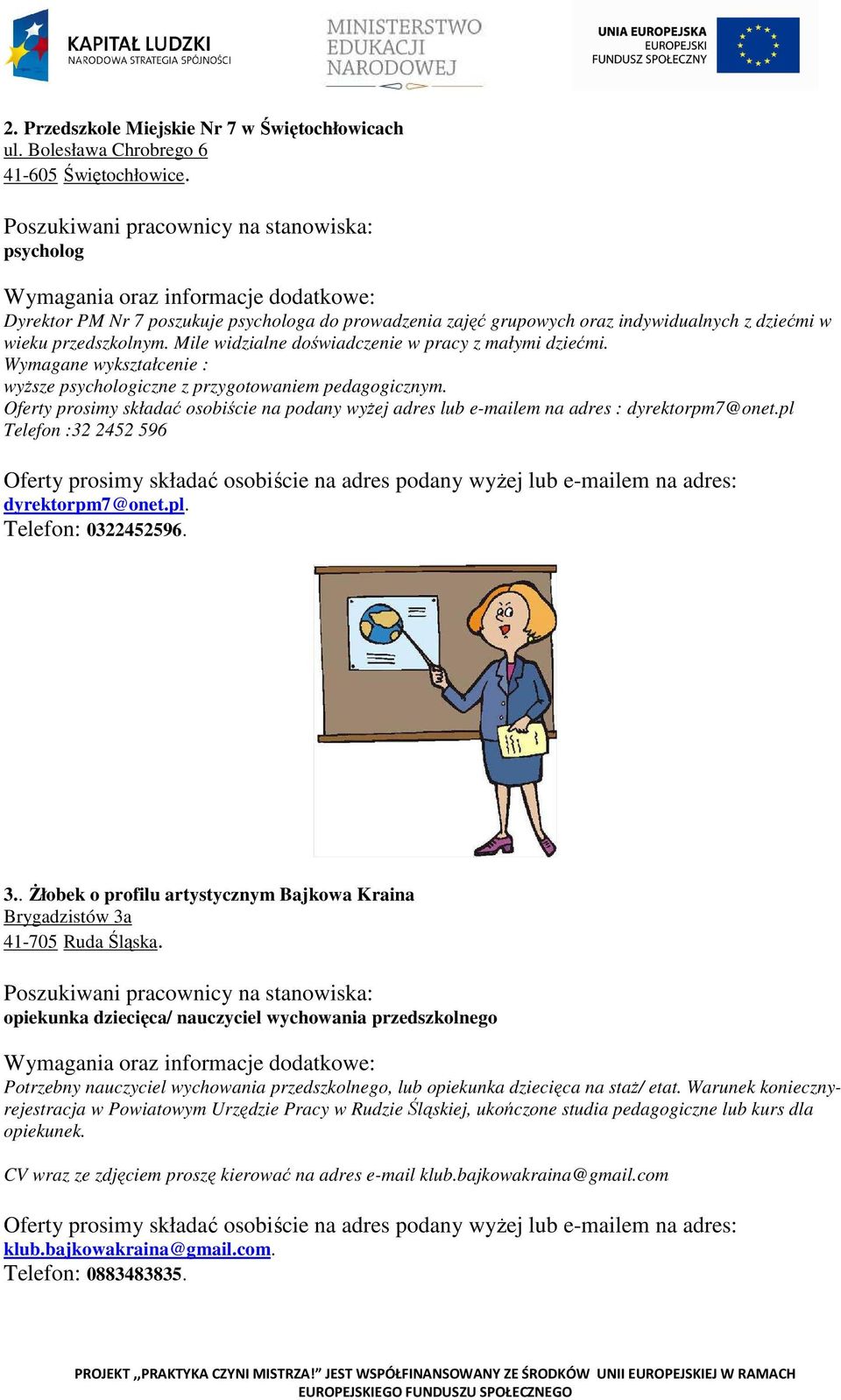 Wymagane wykształcenie : wyższe psychologiczne z przygotowaniem pedagogicznym. Oferty prosimy składać osobiście na podany wyżej adres lub e-mailem na adres : dyrektorpm7@onet.