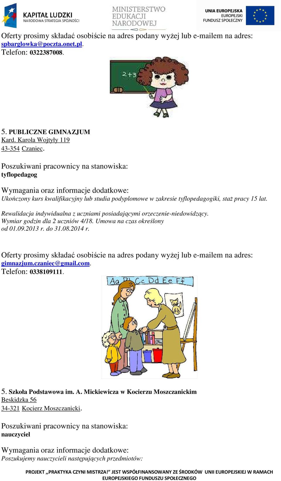 Rewalidacja indywidualna z uczniami posiadającymi orzeczenie-niedowidzący. Wymiar godzin dla 2 uczniów 4/18. Umowa na czas określony od 01.09.2013 r.