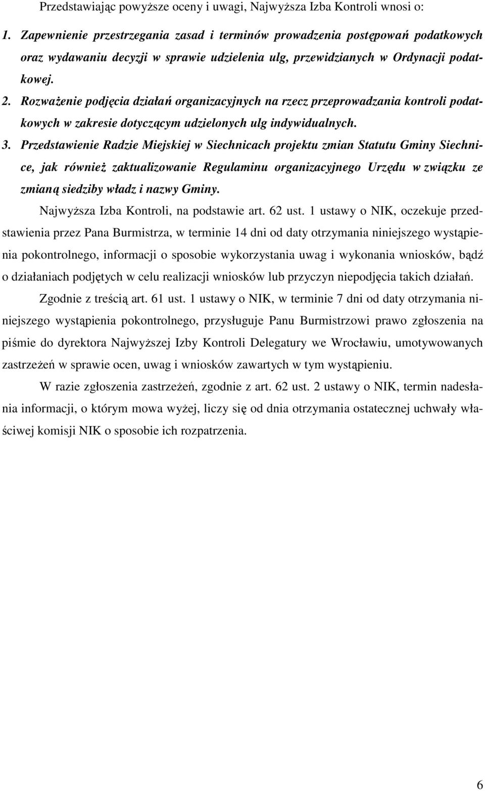 Rozważenie podjęcia działań organizacyjnych na rzecz przeprowadzania kontroli podatkowych w zakresie dotyczącym udzielonych ulg indywidualnych. 3.