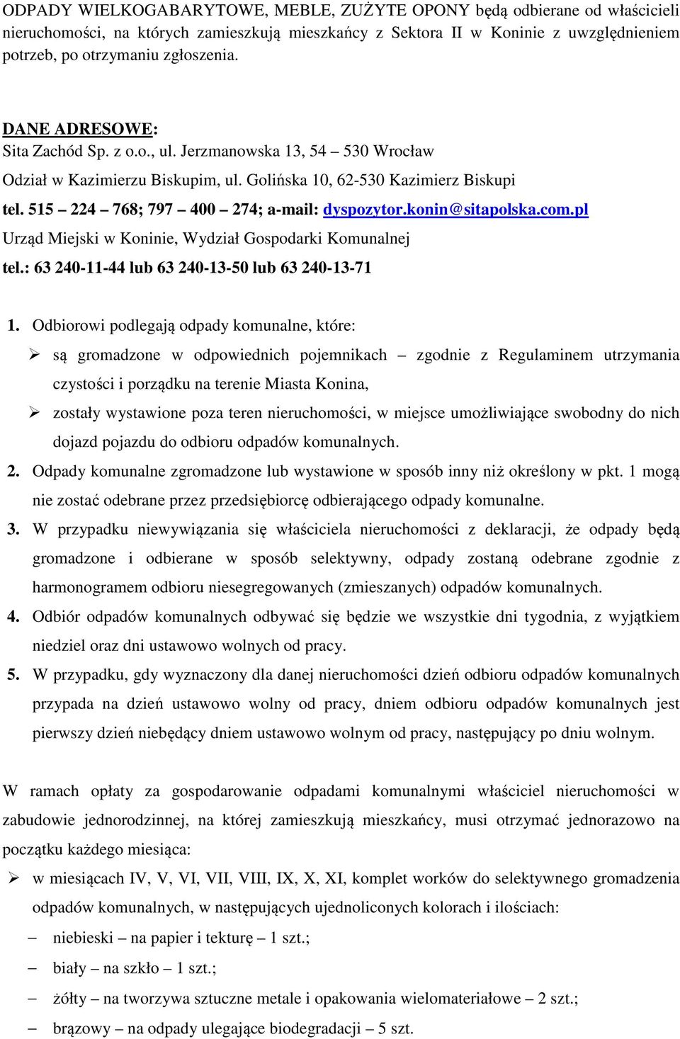 konin@sitapolska.com.pl Urząd Miejski w Koninie, Wydział Gospodarki Komunalnej tel.: 63 240-11-44 lub 63 240-13-50 lub 63 240-13-71 1.