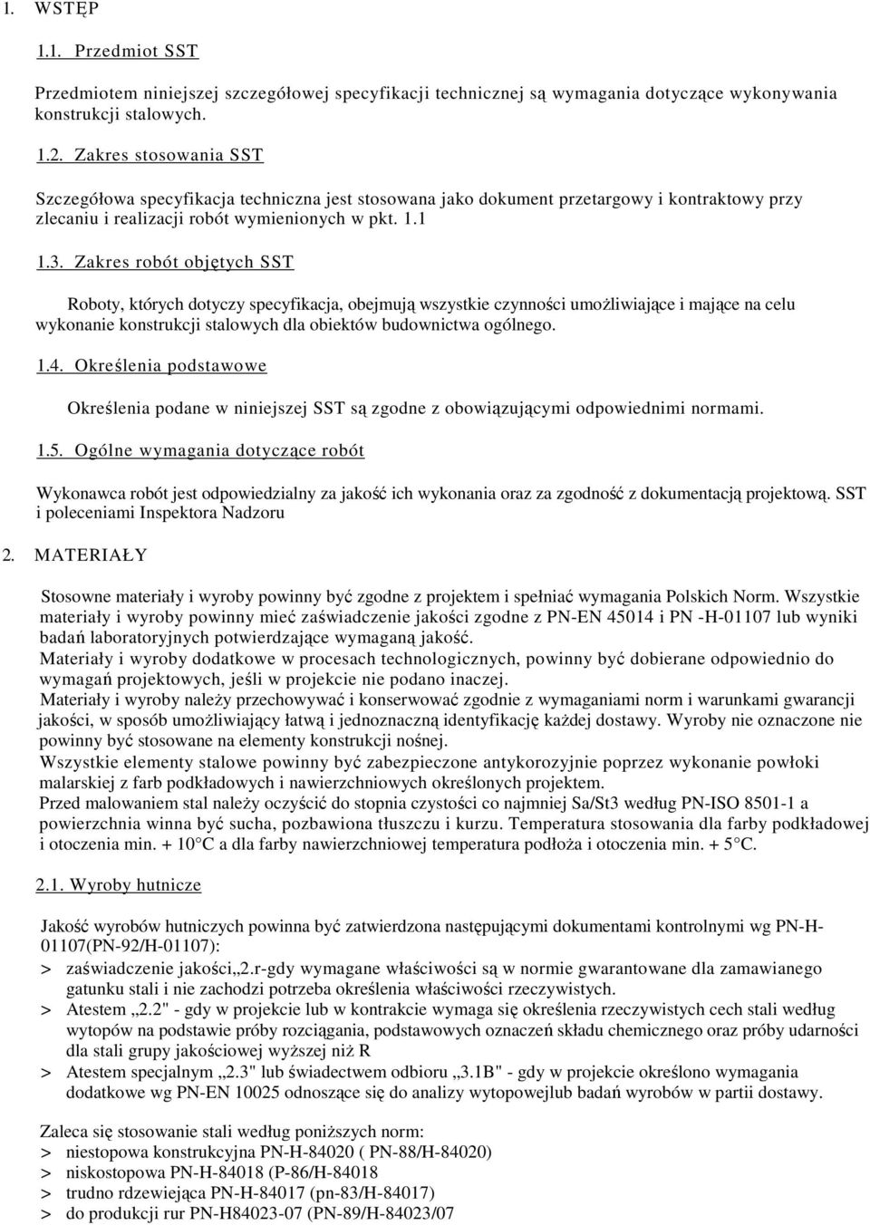 Zakres robót objętych SST Roboty, których dotyczy specyfikacja, obejmują wszystkie czynności umoŝliwiające i mające na celu wykonanie konstrukcji stalowych dla obiektów budownictwa ogólnego. 1.4.