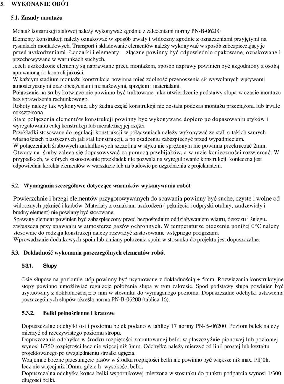 na rysunkach montaŝowych. Transport i składowanie elementów naleŝy wykonywać w sposób zabezpieczający je przed uszkodzeniami.