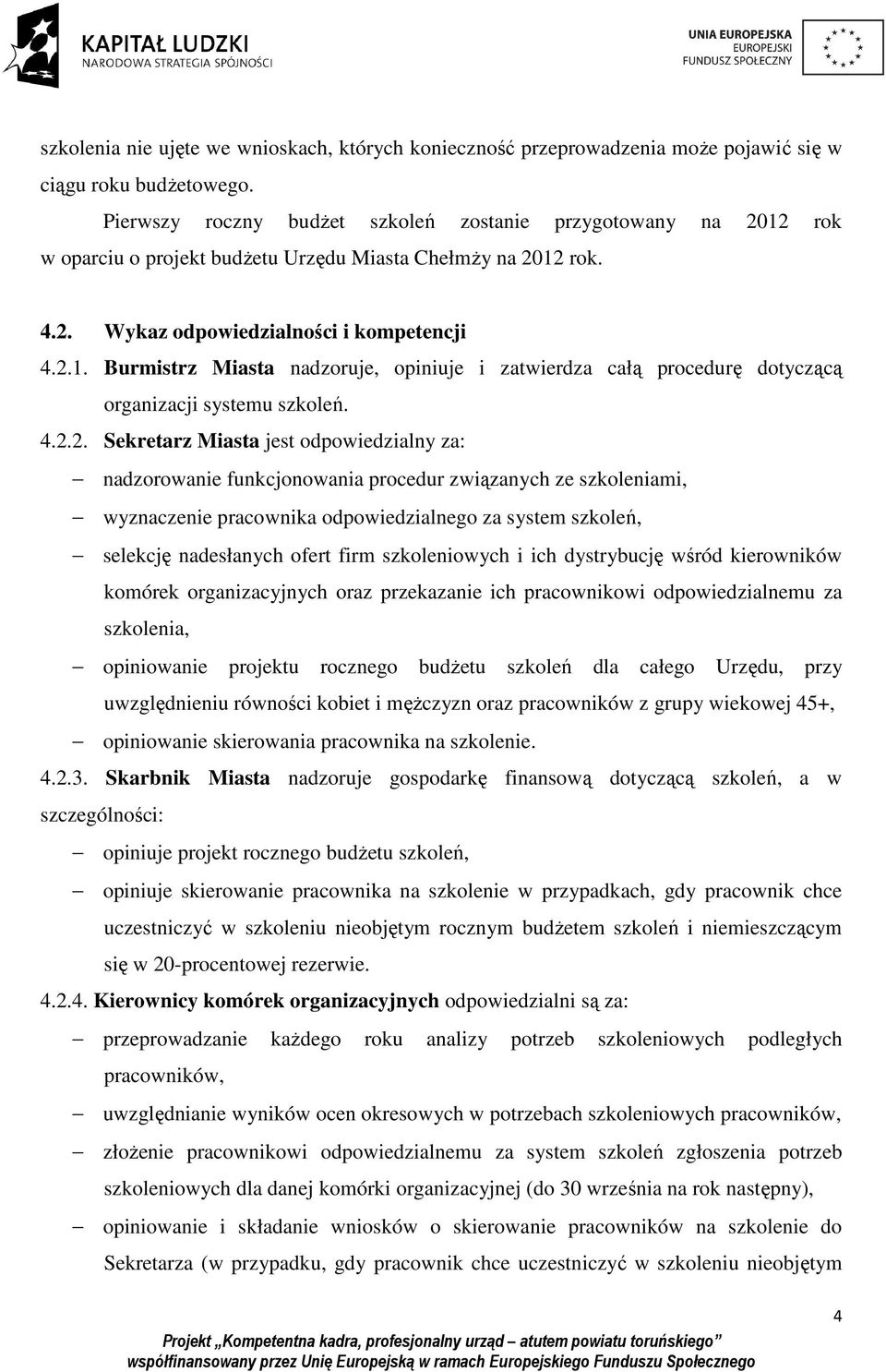 4.2.2. Sekretarz Miasta jest odpowiedzialny za: nadzorowanie funkcjonowania procedur związanych ze szkoleniami, wyznaczenie pracownika odpowiedzialnego za system szkoleń, selekcję nadesłanych ofert