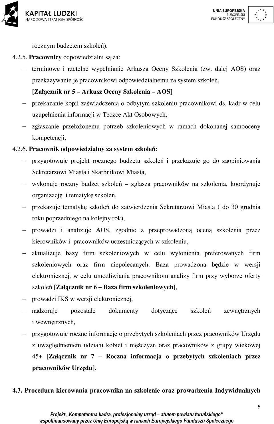 kadr w celu uzupełnienia informacji w Teczce Akt Osobowych, zgłaszanie przełoŝonemu potrzeb szkoleniowych w ramach dokonanej samooceny kompetencji, 4.2.6.