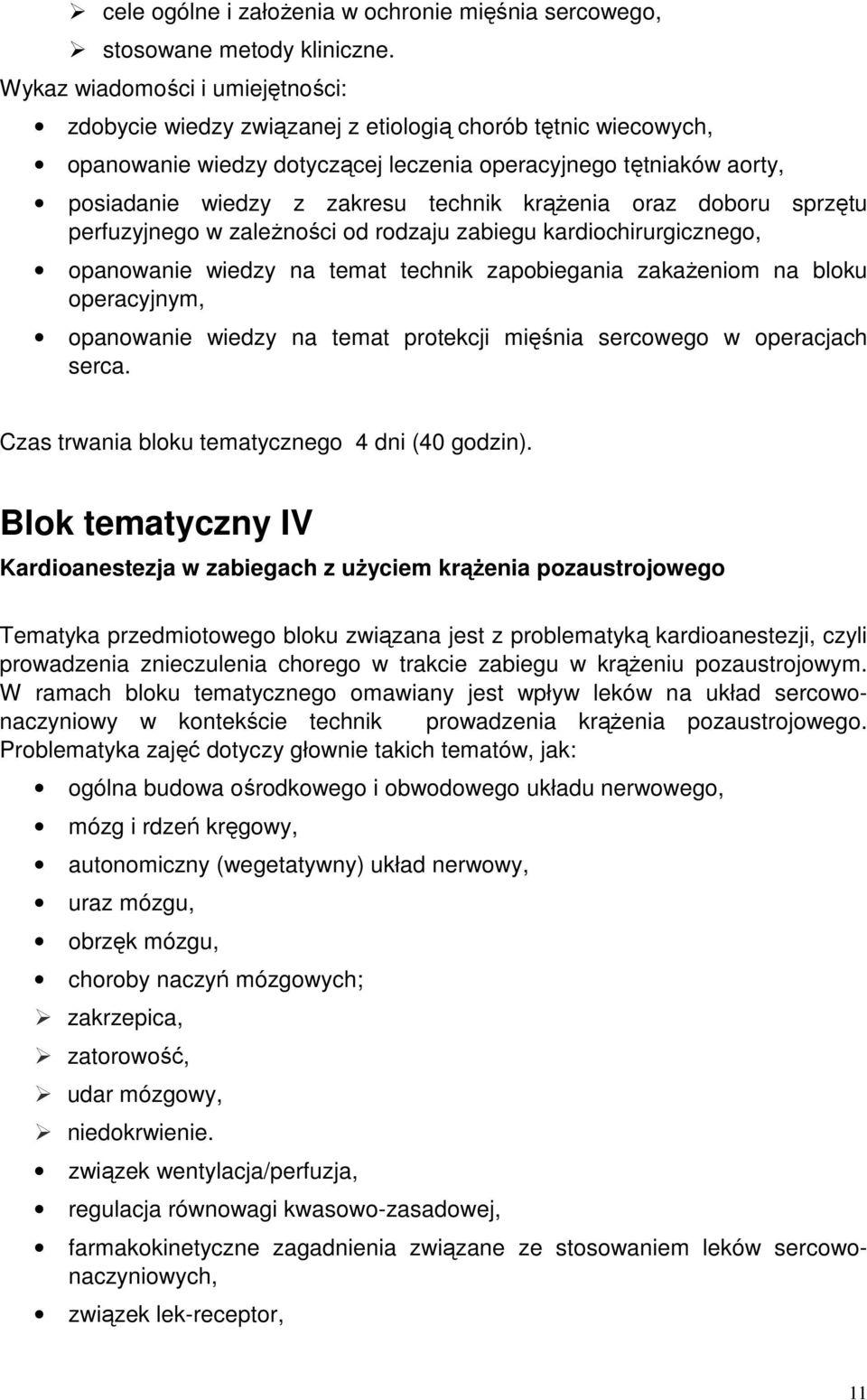 krążenia oraz doboru sprzętu perfuzyjnego w zależności od rodzaju zabiegu kardiochirurgicznego, opanowanie wiedzy na temat technik zapobiegania zakażeniom na bloku operacyjnym, opanowanie wiedzy na