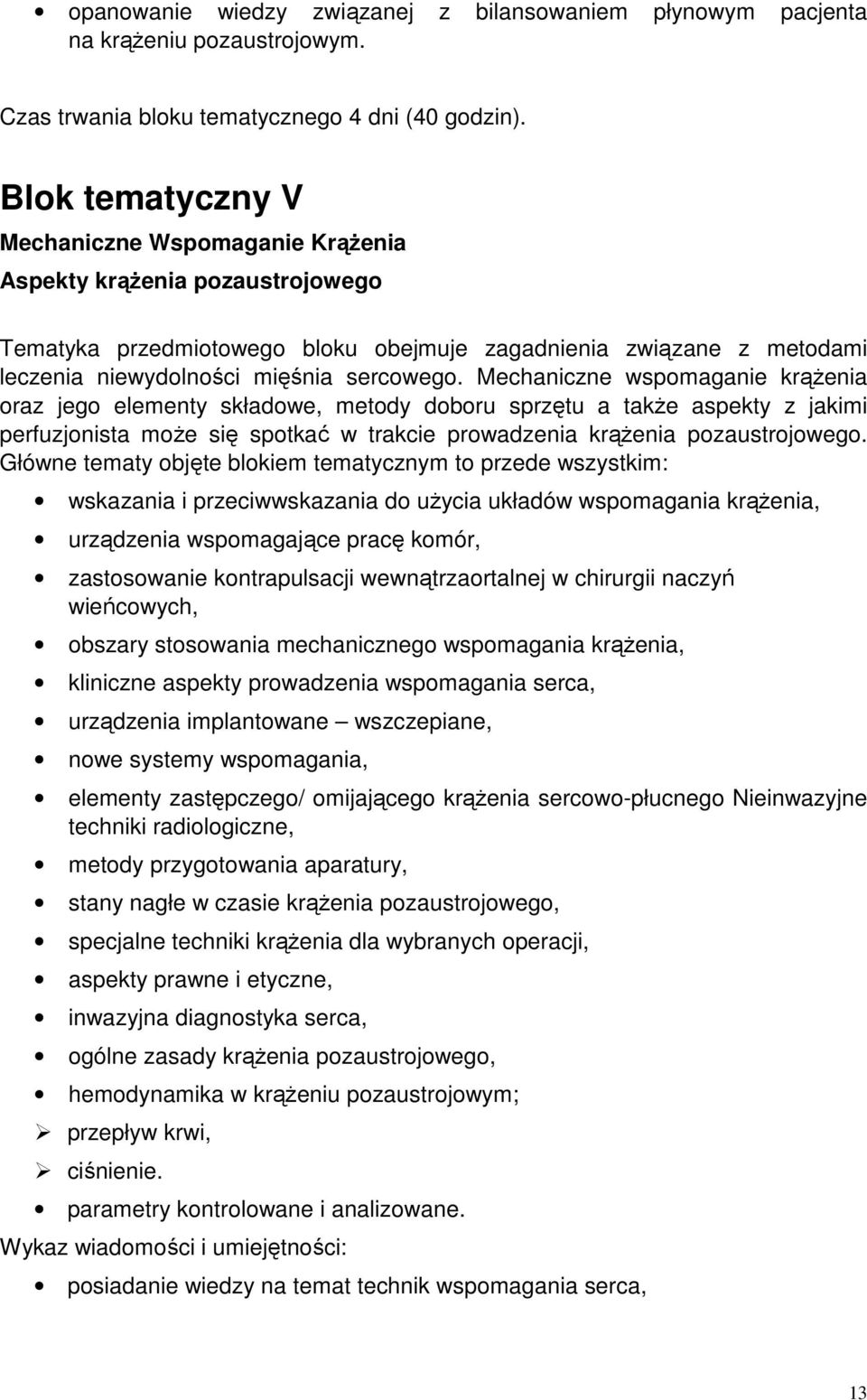 Mechaniczne wspomaganie krążenia oraz jego elementy składowe, metody doboru sprzętu a także aspekty z jakimi perfuzjonista może się spotkać w trakcie prowadzenia krążenia pozaustrojowego.