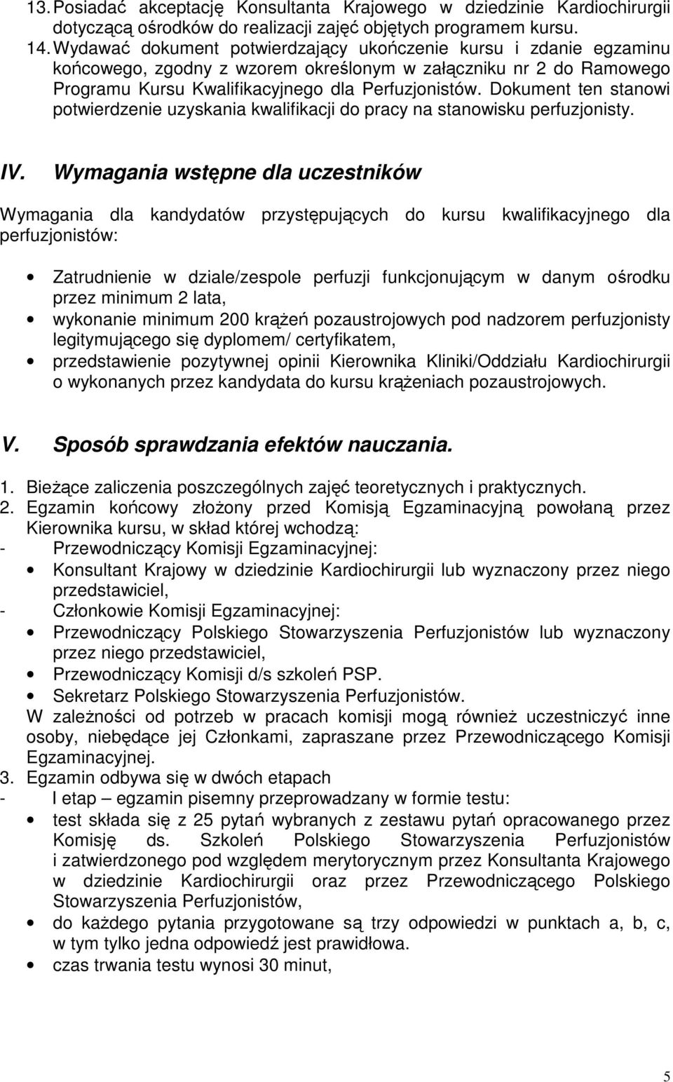 Dokument ten stanowi potwierdzenie uzyskania kwalifikacji do pracy na stanowisku perfuzjonisty. IV.