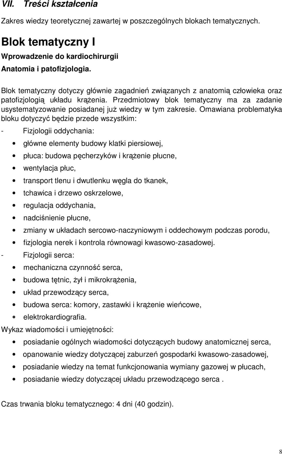 Przedmiotowy blok tematyczny ma za zadanie usystematyzowanie posiadanej już wiedzy w tym zakresie.