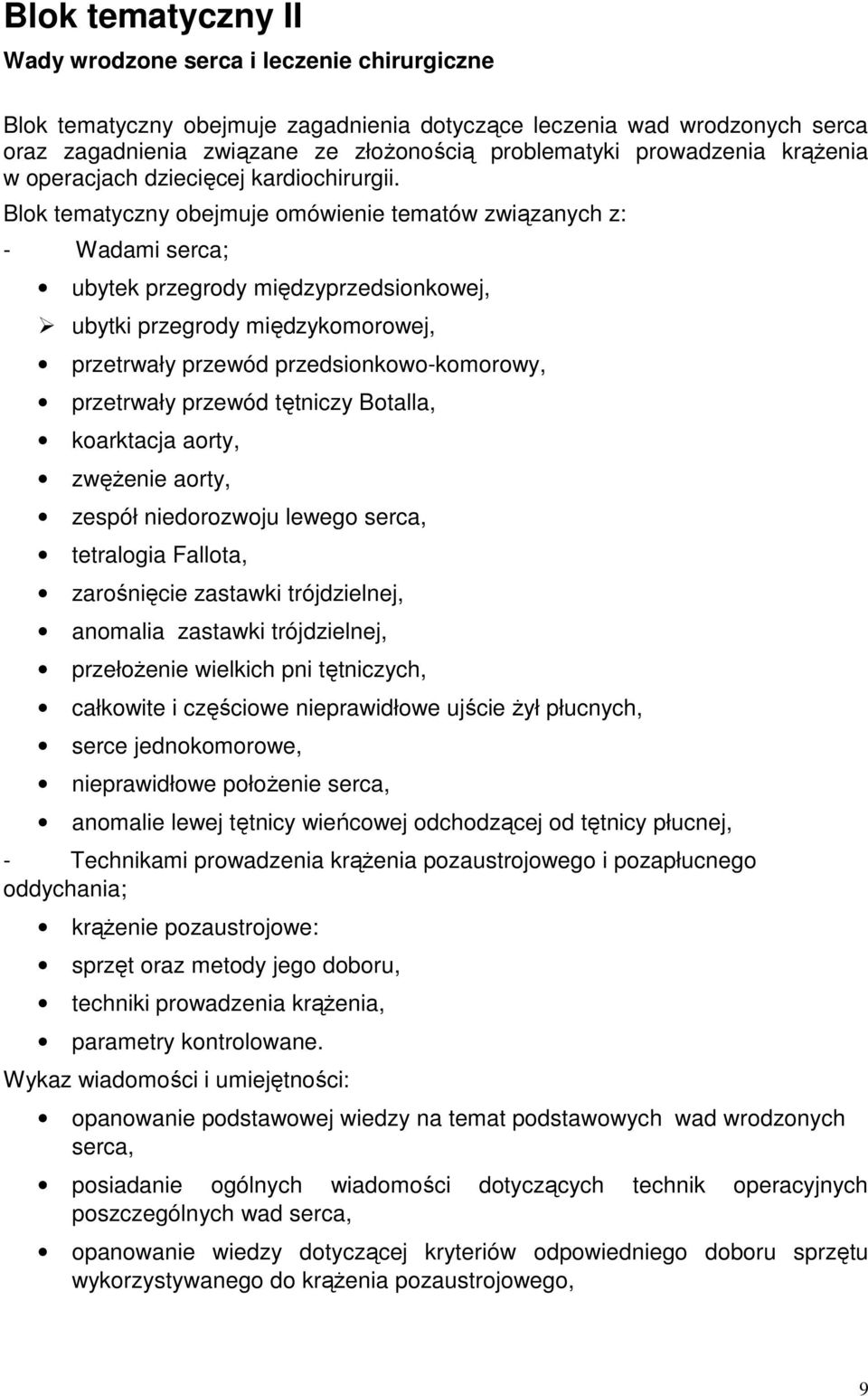 Blok tematyczny obejmuje omówienie tematów związanych z: - Wadami serca; ubytek przegrody międzyprzedsionkowej, ubytki przegrody międzykomorowej, przetrwały przewód przedsionkowo-komorowy, przetrwały