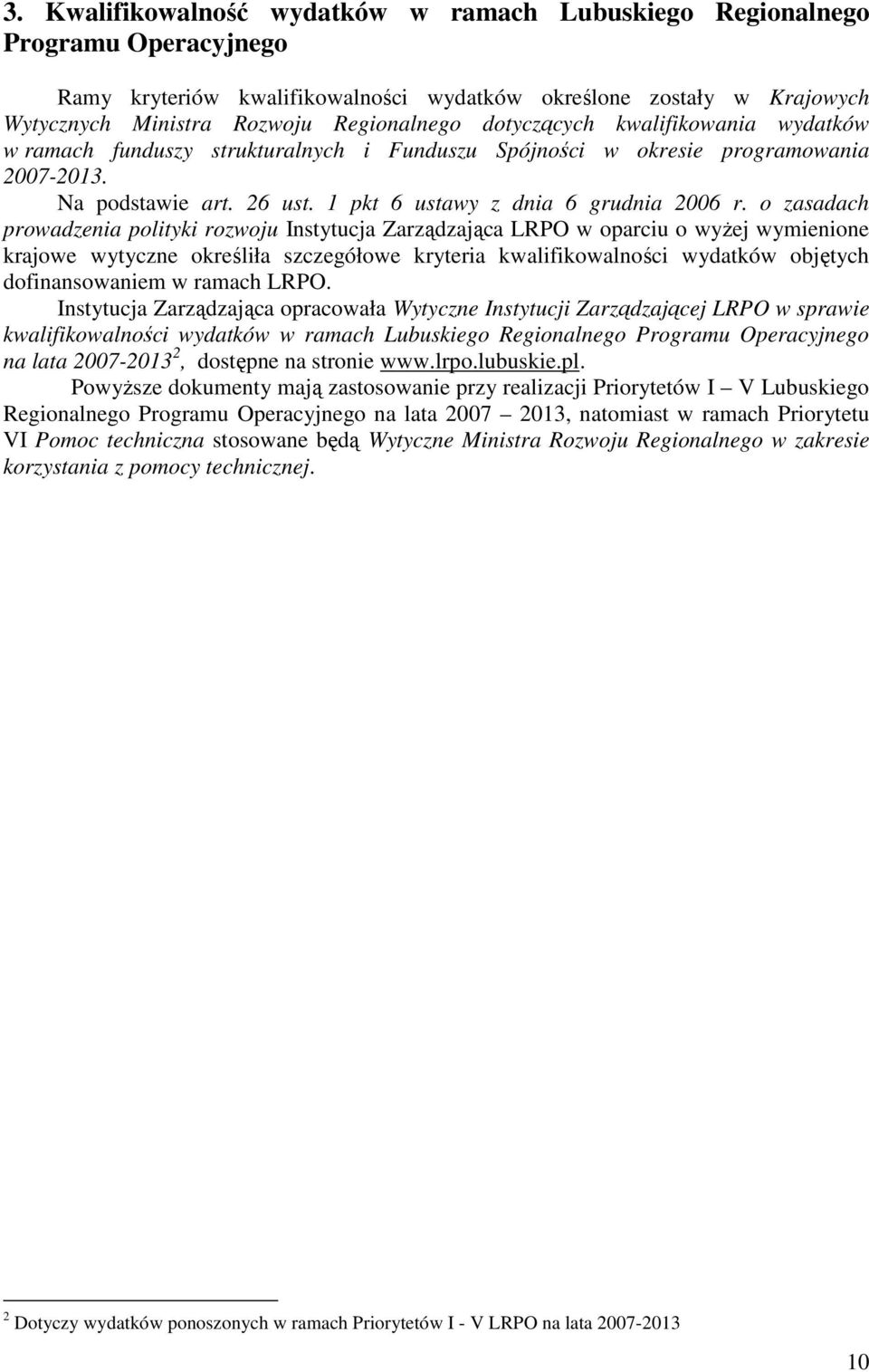 o zasadach prowadzenia polityki rozwoju Instytucja Zarządzająca LRPO w oparciu o wyŝej wymienione krajowe wytyczne określiła szczegółowe kryteria kwalifikowalności wydatków objętych dofinansowaniem w