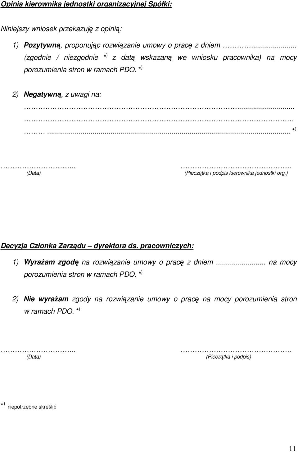 . (Pieczątka i podpis kierownika jednostki org.) Decyzja Członka Zarządu dyrektora ds. pracowniczych: 1) WyraŜam zgodę na rozwiązanie umowy o pracę z dniem.