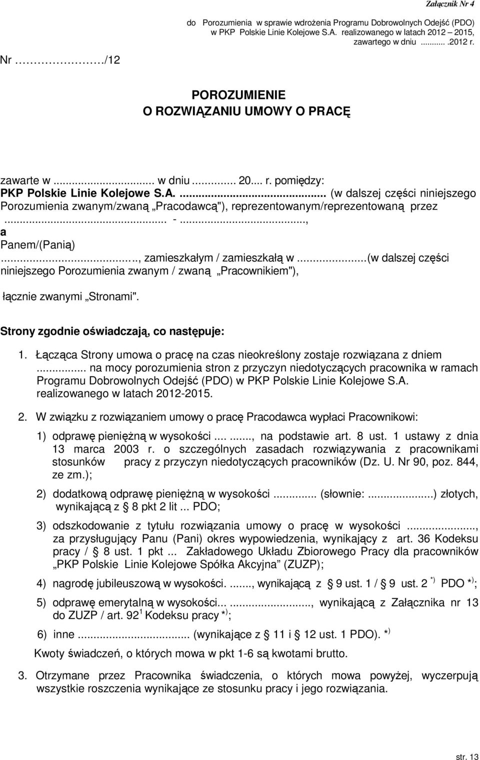 .. -..., a Panem/(Panią)....., zamieszkałym / zamieszkałą w... (w dalszej części niniejszego Porozumienia zwanym / zwaną Pracownikiem"), łącznie zwanymi Stronami".