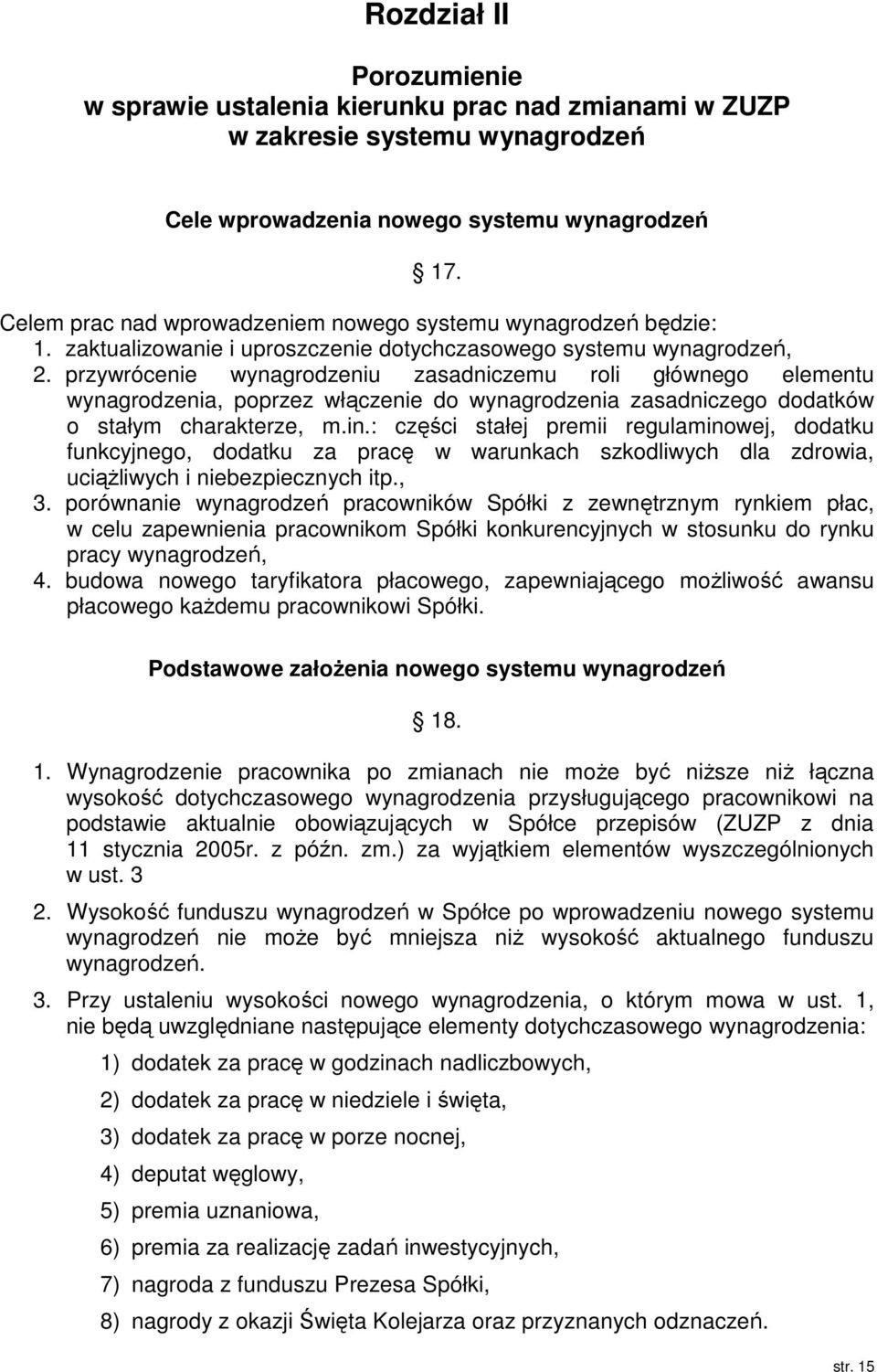 przywrócenie wynagrodzeniu zasadniczemu roli głównego elementu wynagrodzenia, poprzez włączenie do wynagrodzenia zasadniczego dodatków o stałym charakterze, m.in.