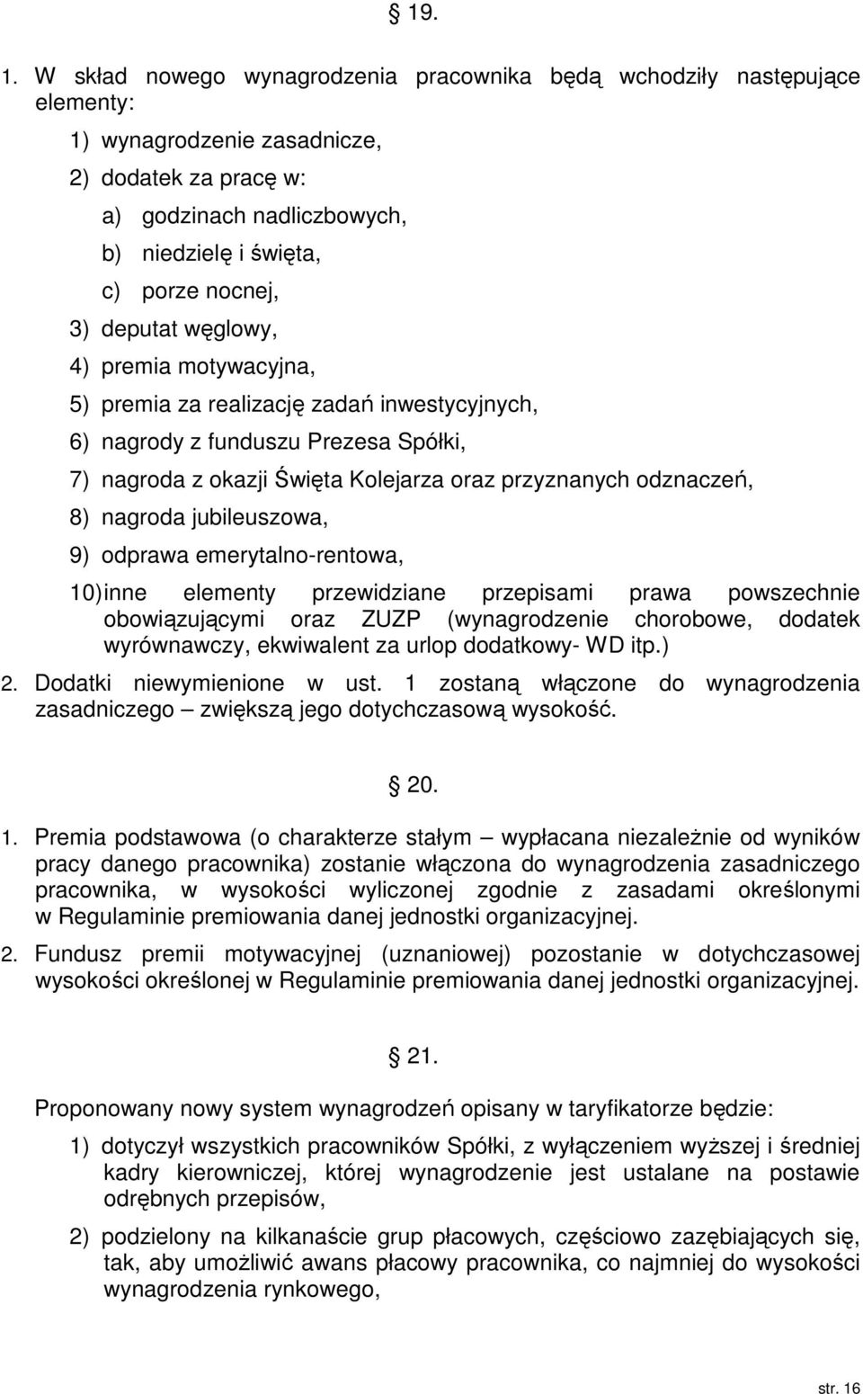 deputat węglowy, 4) premia motywacyjna, 5) premia za realizację zadań inwestycyjnych, 6) nagrody z funduszu Prezesa Spółki, 7) nagroda z okazji Święta Kolejarza oraz przyznanych odznaczeń, 8) nagroda