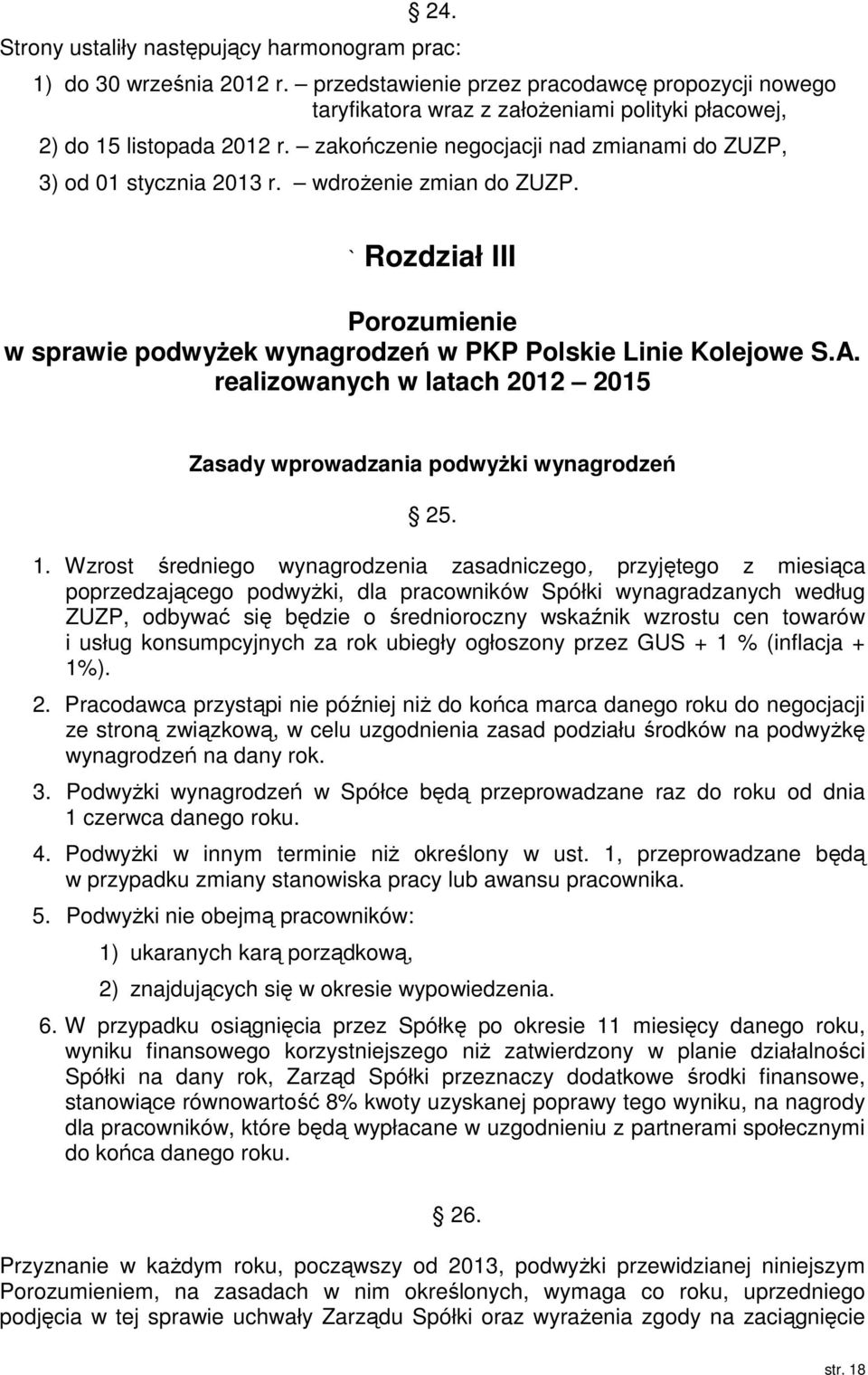 wdroŝenie zmian do ZUZP. ` Rozdział III Porozumienie w sprawie podwyŝek wynagrodzeń w PKP Polskie Linie Kolejowe S.A. realizowanych w latach 2012 2015 Zasady wprowadzania podwyŝki wynagrodzeń 25. 1.