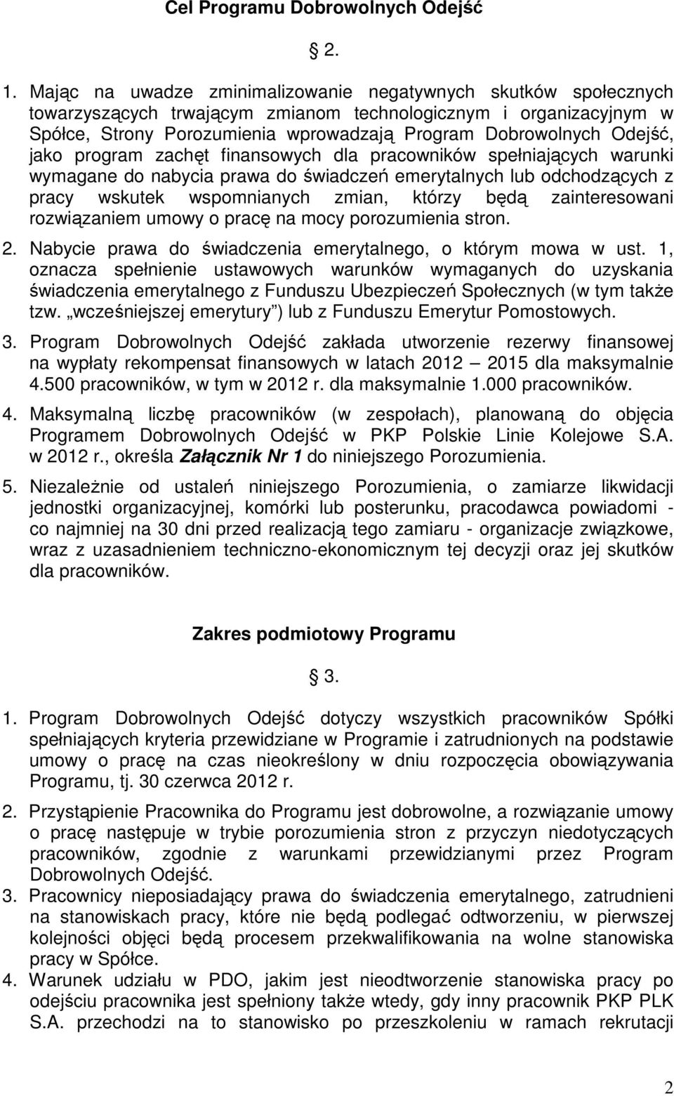 Odejść, jako program zachęt finansowych dla pracowników spełniających warunki wymagane do nabycia prawa do świadczeń emerytalnych lub odchodzących z pracy wskutek wspomnianych zmian, którzy będą