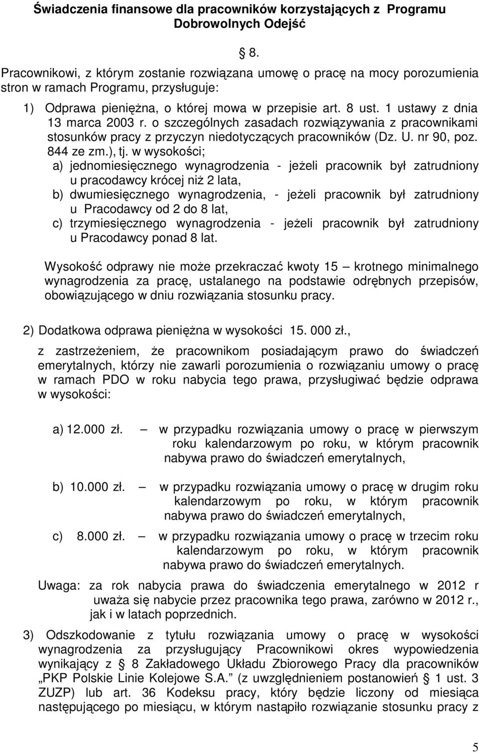 1 ustawy z dnia 13 marca 2003 r. o szczególnych zasadach rozwiązywania z pracownikami stosunków pracy z przyczyn niedotyczących pracowników (Dz. U. nr 90, poz. 844 ze zm.), tj.