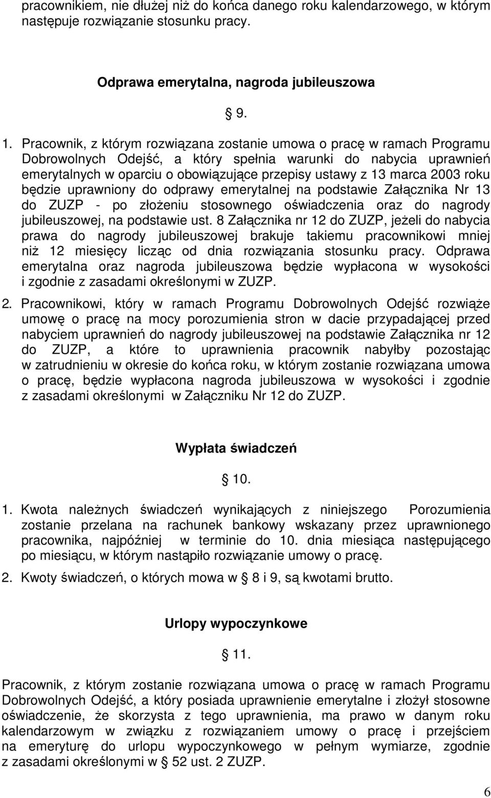 marca 2003 roku będzie uprawniony do odprawy emerytalnej na podstawie Załącznika Nr 13 do ZUZP - po złoŝeniu stosownego oświadczenia oraz do nagrody jubileuszowej, na podstawie ust.