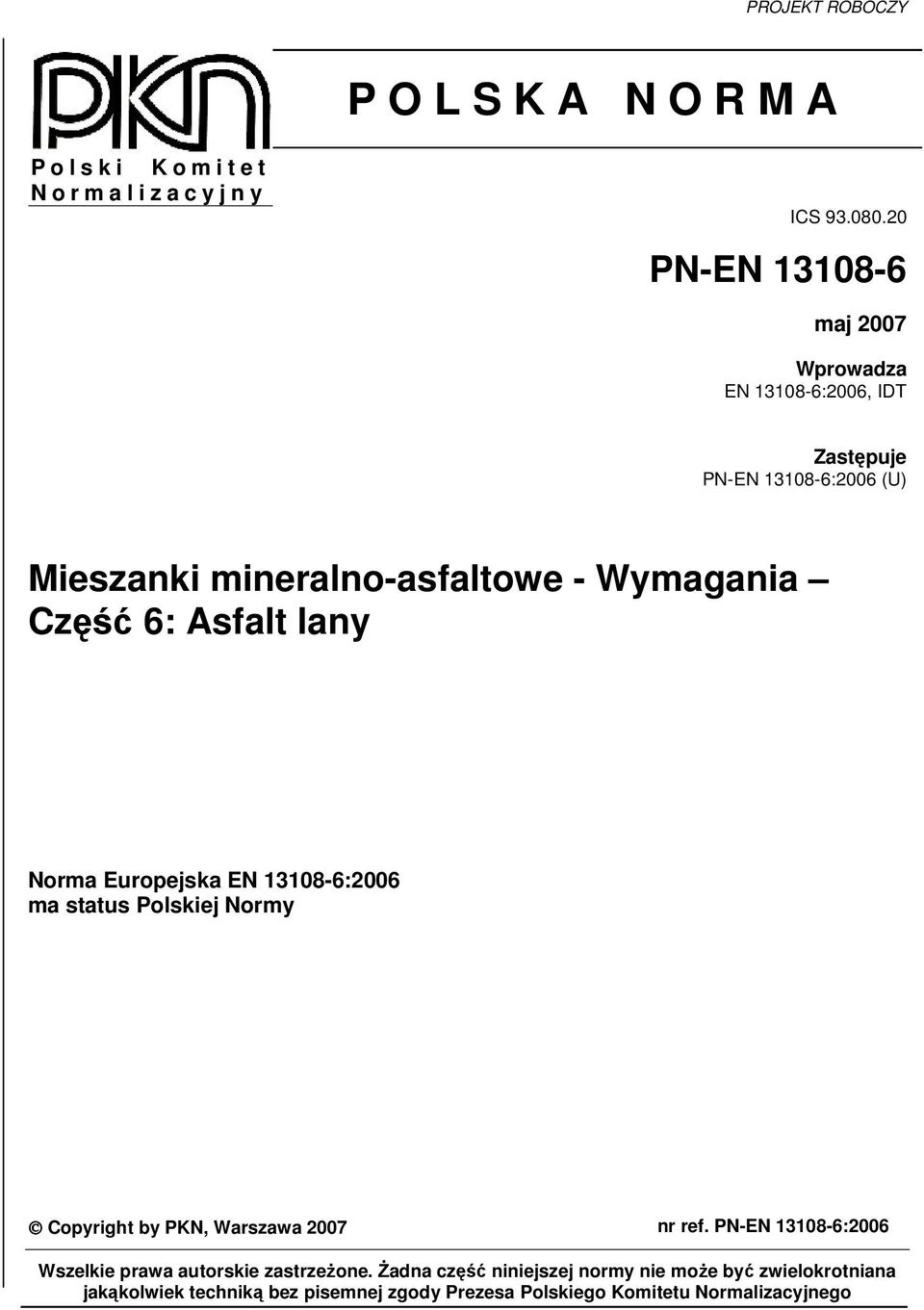 6: Asfalt lany Norma Europejska EN 13108-6:2006 ma status Polskiej Normy Copyright by PKN, Warszawa 2007 nr ref.
