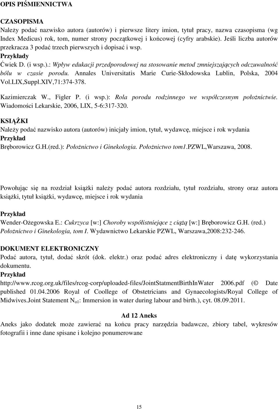 Annales Universitatis Marie Curie-Skłodowska Lublin, Polska, 2004 Vol.LIX,Suppl.XIV,71:374-378. Kazimierczak W., Figler P. (i wsp.): Rola porodu rodzinnego we współczesnym położnictwie.