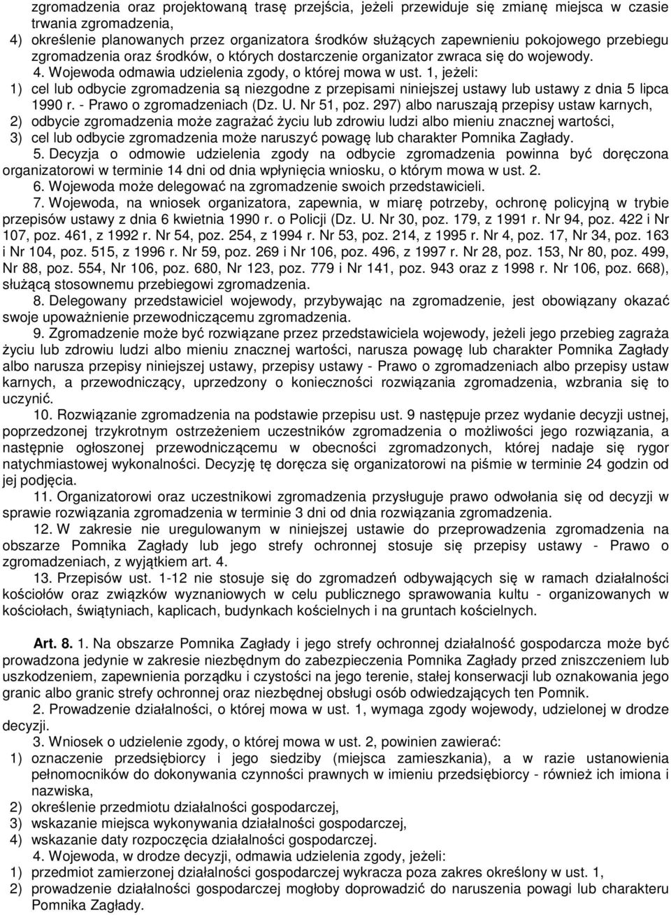 1, jeżeli: 1) cel lub odbycie zgromadzenia są niezgodne z przepisami niniejszej ustawy lub ustawy z dnia 5 lipca 1990 r. - Prawo o zgromadzeniach (Dz. U. Nr 51, poz.