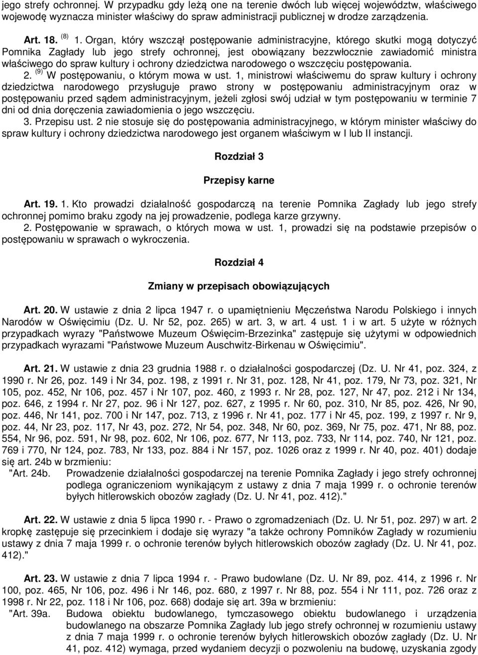 Organ, który wszczął postępowanie administracyjne, którego skutki mogą dotyczyć Pomnika Zagłady lub jego strefy ochronnej, jest obowiązany bezzwłocznie zawiadomić ministra właściwego do spraw kultury