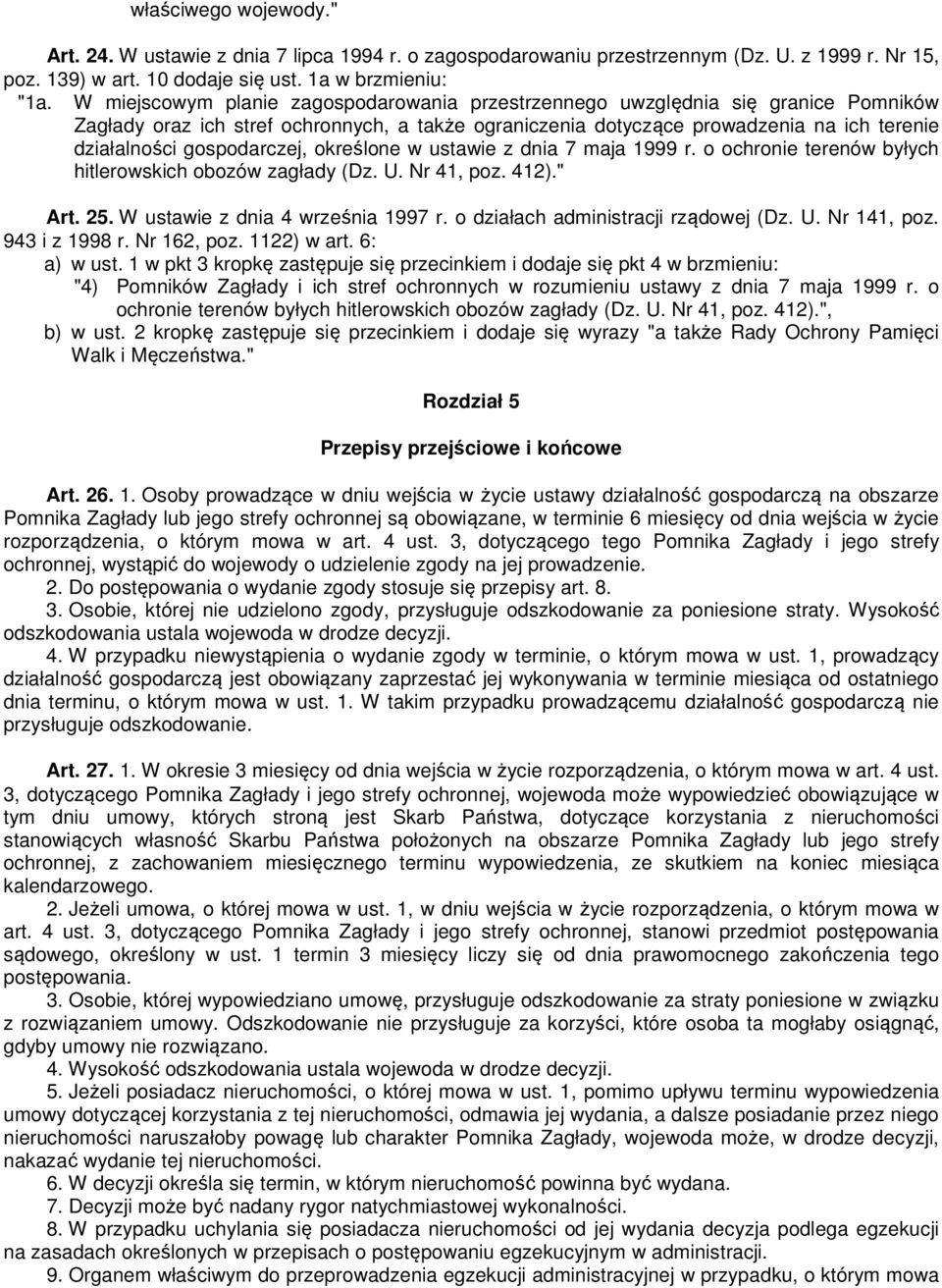 gospodarczej, określone w ustawie z dnia 7 maja 1999 r. o ochronie terenów byłych hitlerowskich obozów zagłady (Dz. U. Nr 41, poz. 412)." Art. 25. W ustawie z dnia 4 września 1997 r.