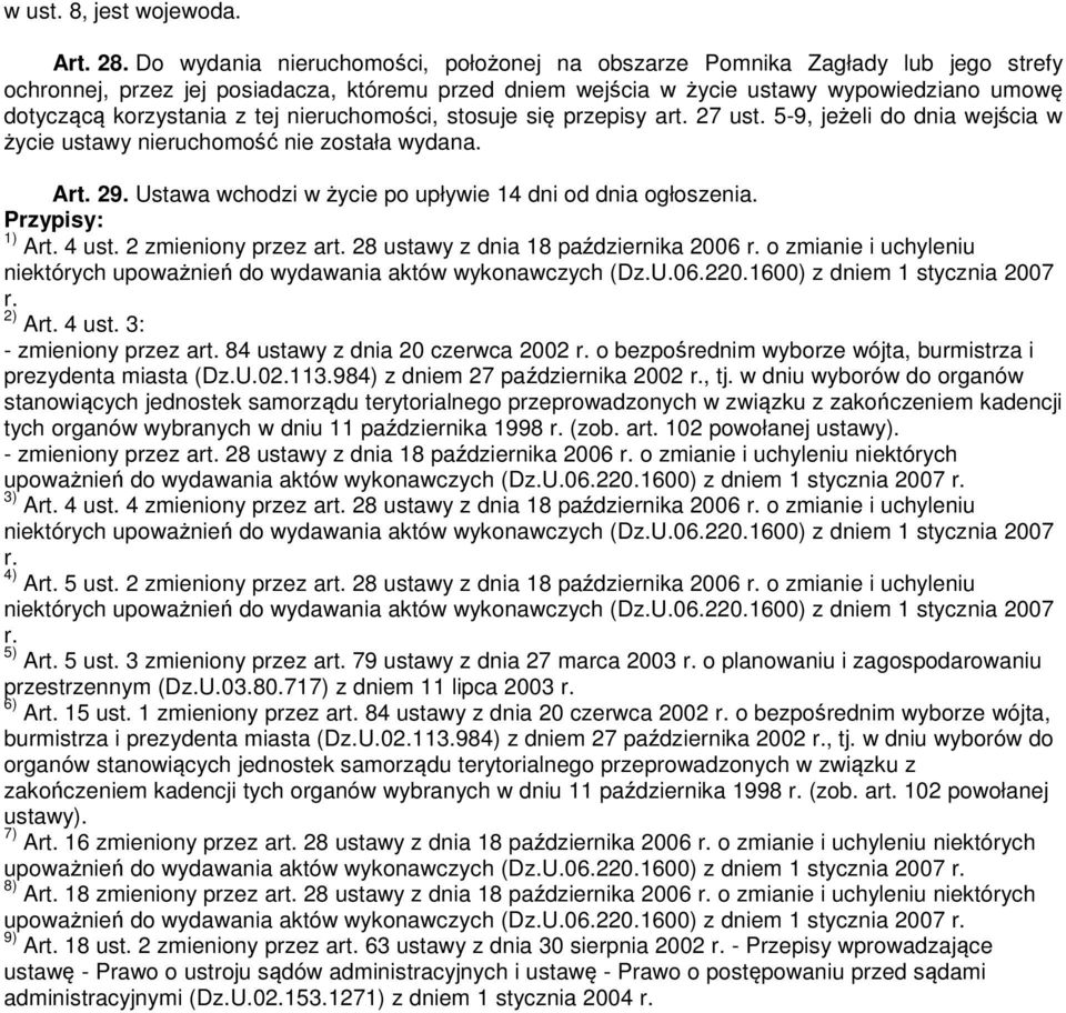 tej nieruchomości, stosuje się przepisy art. 27 ust. 5-9, jeżeli do dnia wejścia w życie ustawy nieruchomość nie została wydana. Art. 29. Ustawa wchodzi w życie po upływie 14 dni od dnia ogłoszenia.