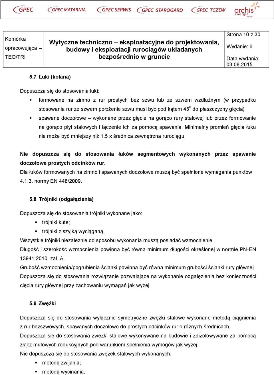 płaszczyzny gięcia) spawane doczołowe wykonane przez gięcie na gorąco rury stalowej lub przez formowanie na gorąco płyt stalowych i łączenie ich za pomocą spawania.