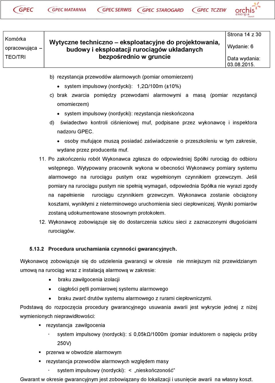 osoby mufujące muszą posiadać zaświadczenie o przeszkoleniu w tym zakresie, wydane przez producenta muf. 11.