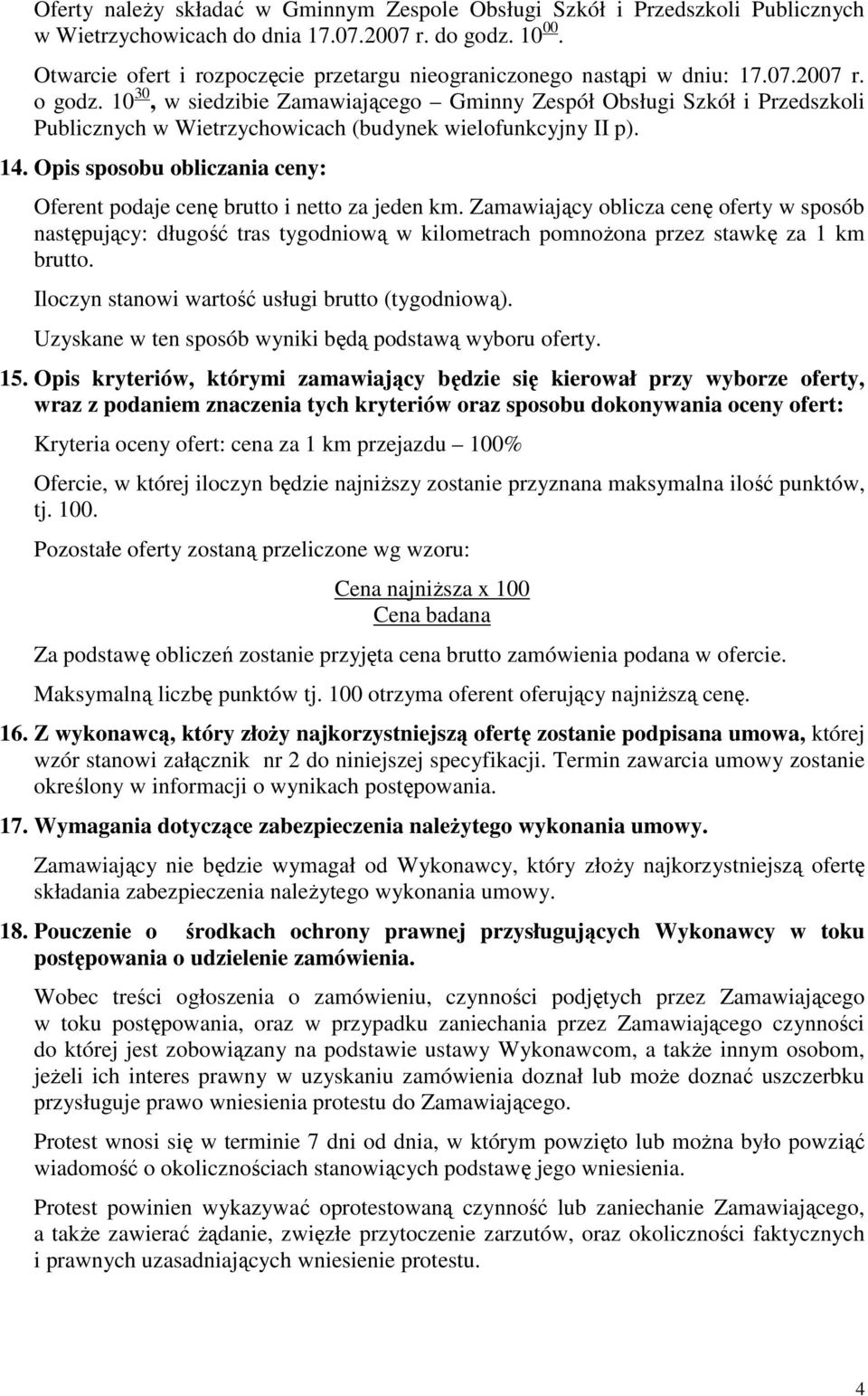 10 30, w siedzibie Zamawiającego Gminny Zespół Obsługi Szkół i Przedszkoli Publicznych w Wietrzychowicach (budynek wielofunkcyjny II p). 14.