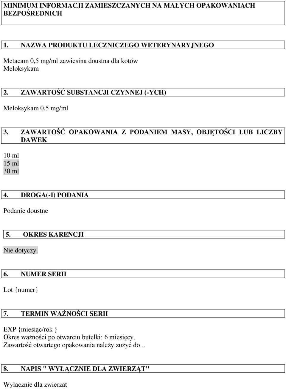 ZAWARTOŚĆ SUBSTANCJI CZYNNEJ (-YCH) Meloksykam 0,5 mg/ml 3. ZAWARTOŚĆ OPAKOWANIA Z PODANIEM MASY, OBJĘTOŚCI LUB LICZBY DAWEK 10 ml 15 ml 30 ml 4.