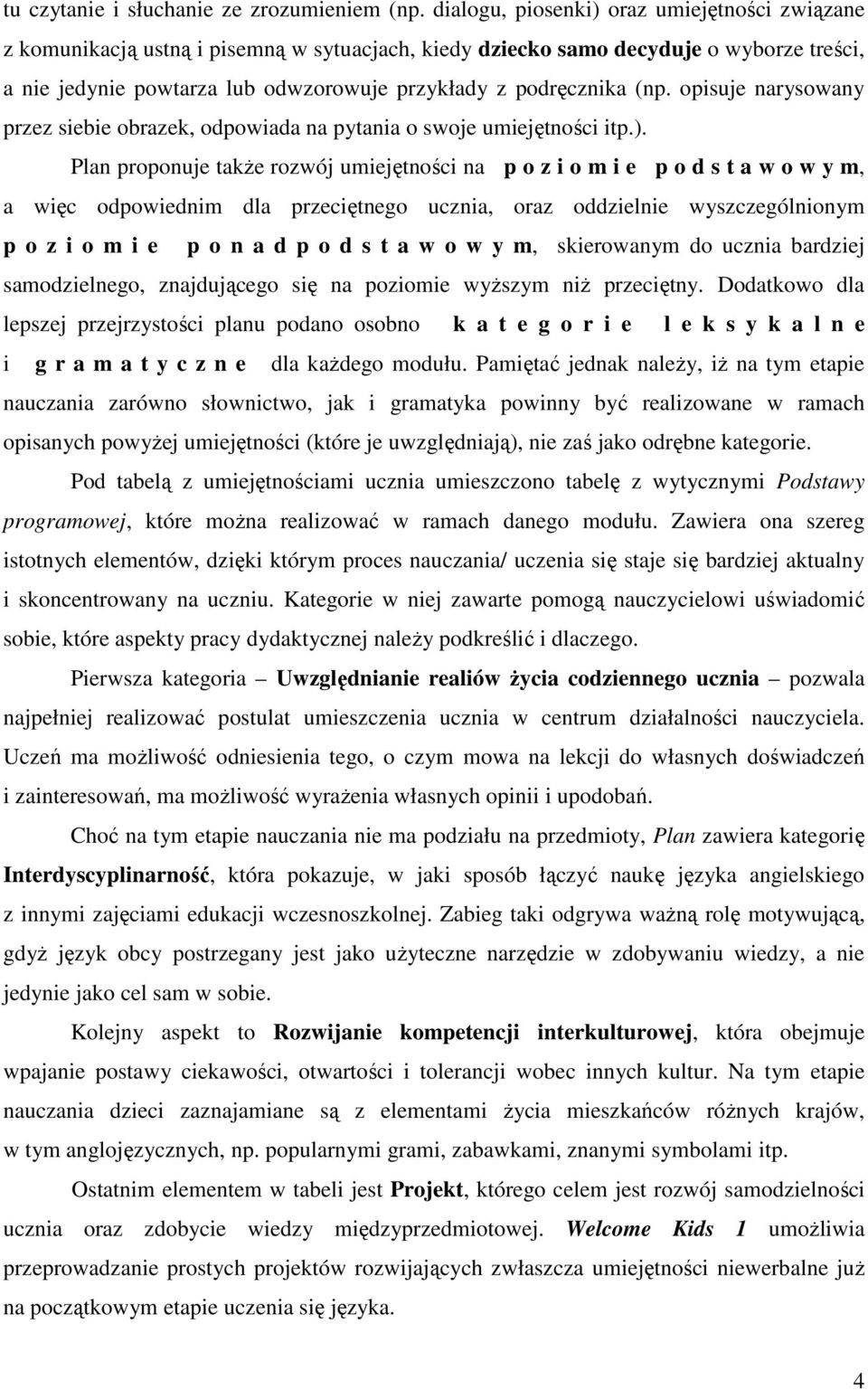 (np. opisuje narysowany przez siebie obrazek, odpowiada na pytania o swoje umiejętności itp.).
