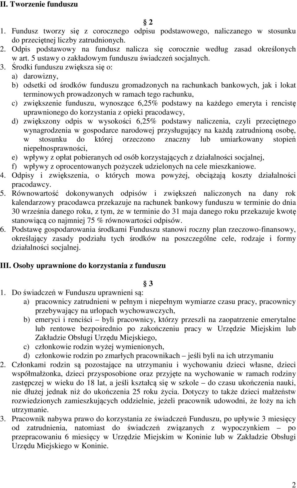 Środki funduszu zwiększa się o: a) darowizny, b) odsetki od środków funduszu gromadzonych na rachunkach bankowych, jak i lokat terminowych prowadzonych w ramach tego rachunku, c) zwiększenie