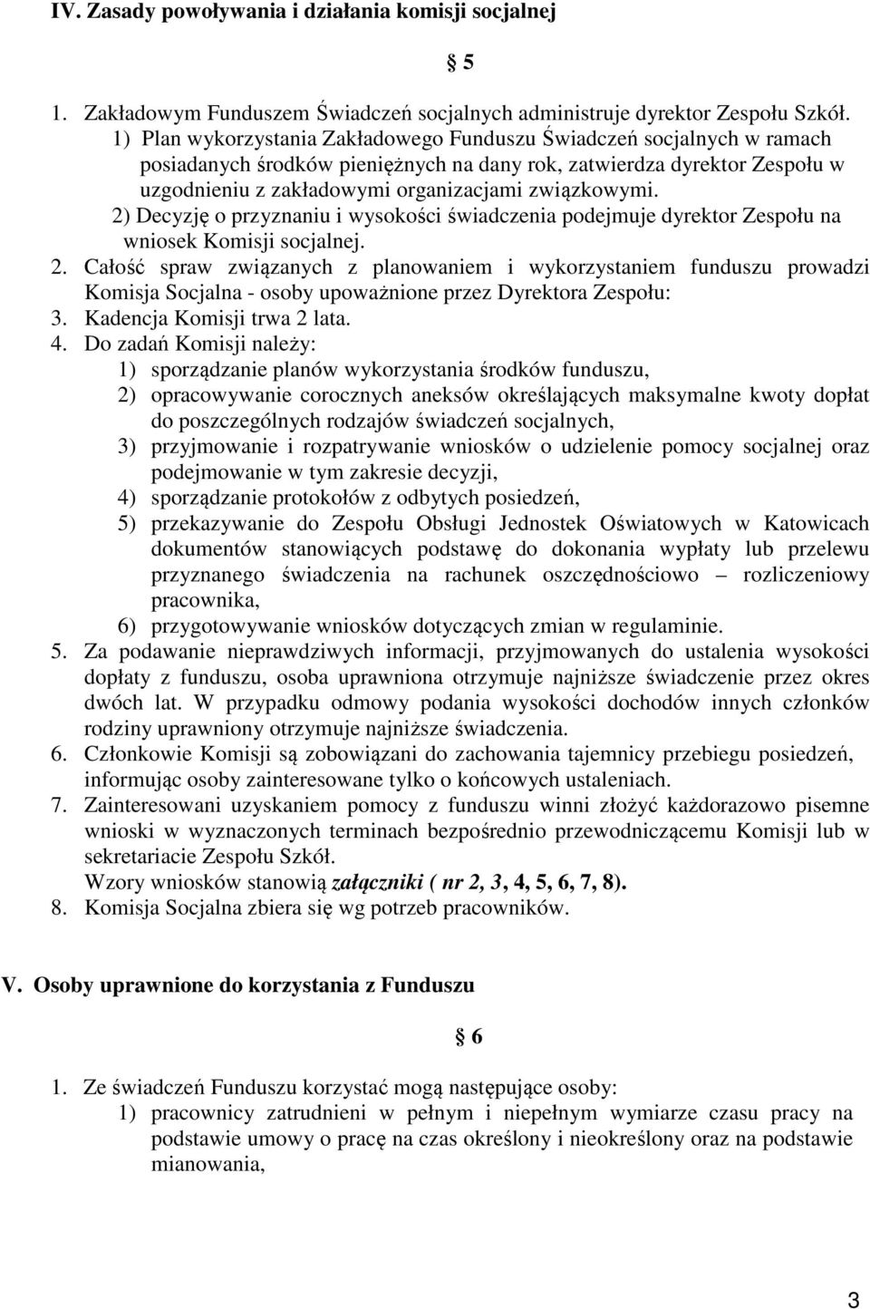 2) Decyzję o przyznaniu i wysokości świadczenia podejmuje dyrektor Zespołu na wniosek Komisji socjalnej. 2.