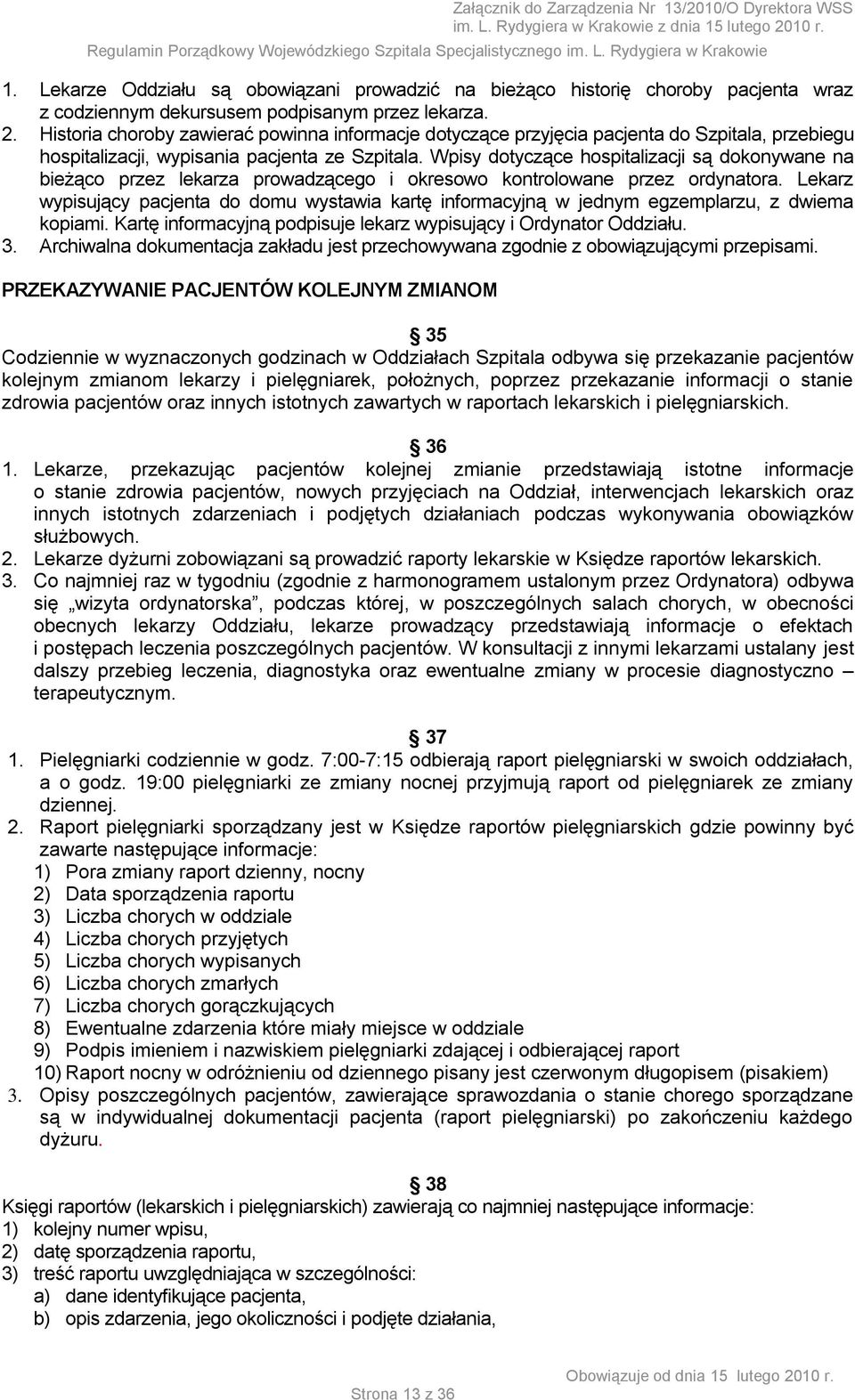 Wpisy dotyczące hospitalizacji są dokonywane na bieżąco przez lekarza prowadzącego i okresowo kontrolowane przez ordynatora.