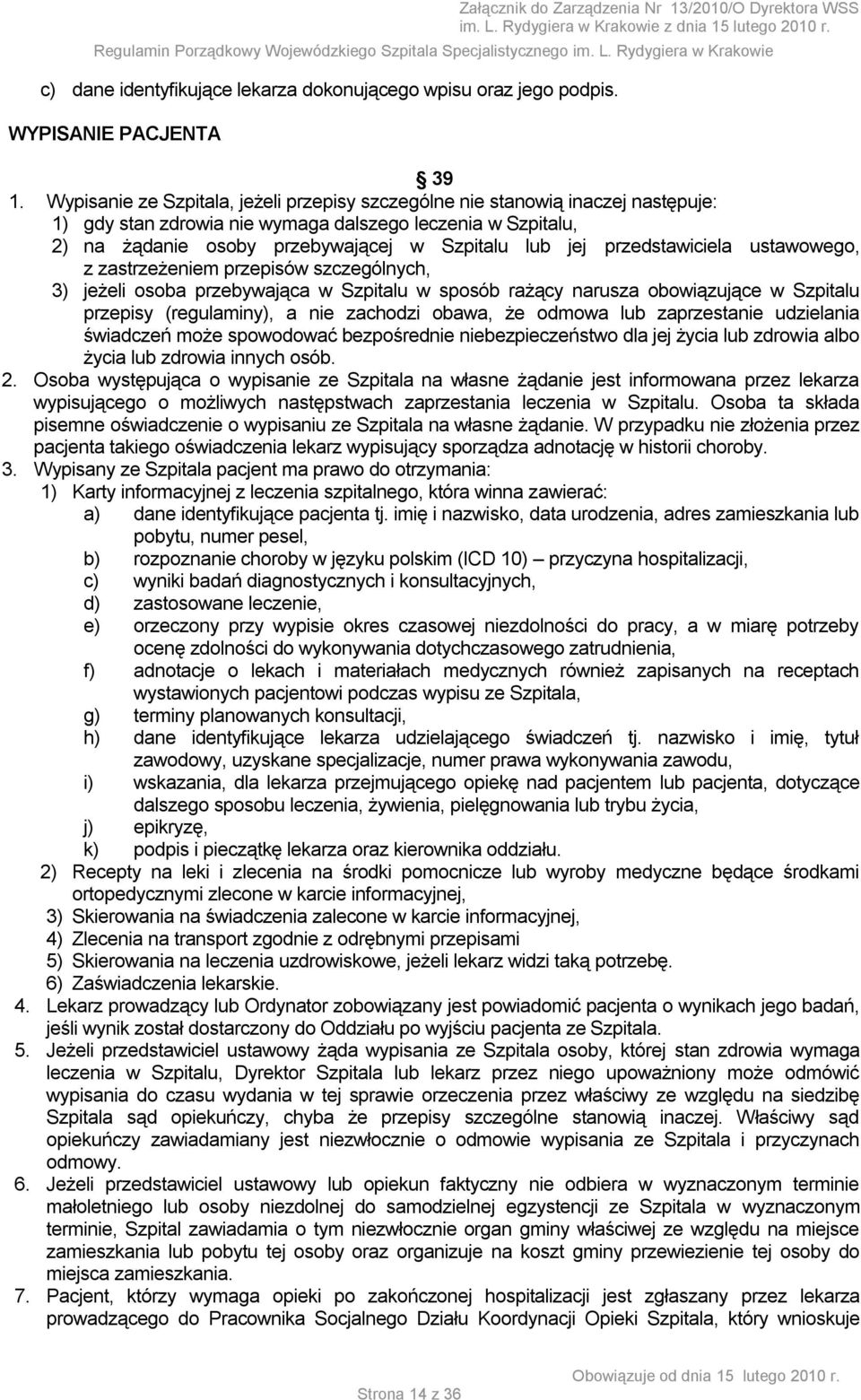 przedstawiciela ustawowego, z zastrzeżeniem przepisów szczególnych, 3) jeżeli osoba przebywająca w Szpitalu w sposób rażący narusza obowiązujące w Szpitalu przepisy (regulaminy), a nie zachodzi