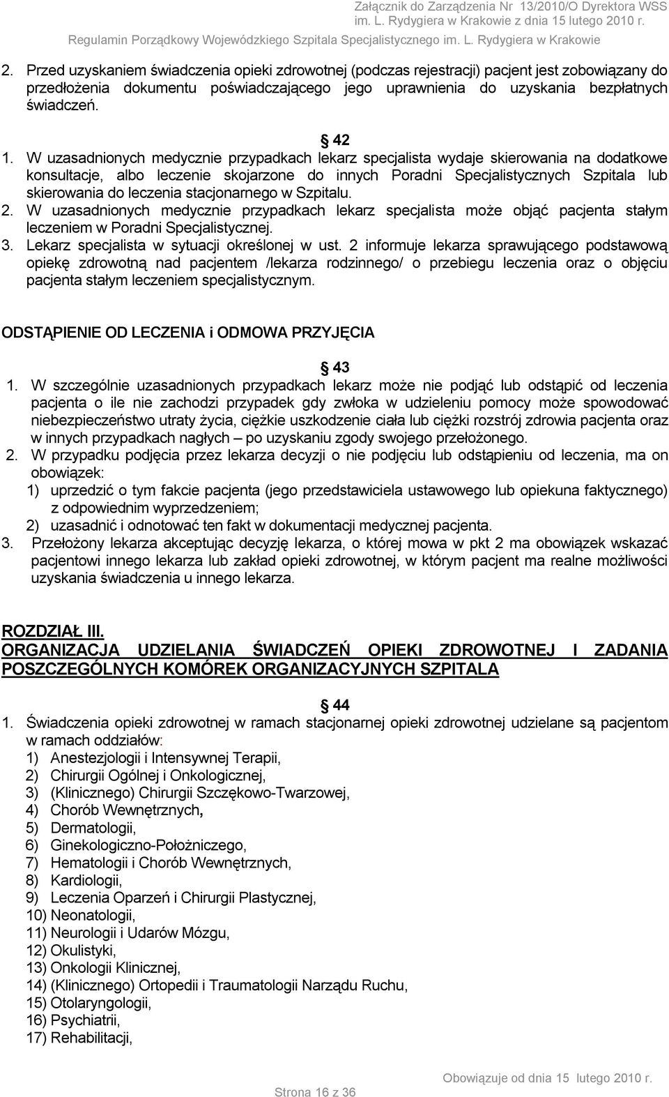 stacjonarnego w Szpitalu. 2. W uzasadnionych medycznie przypadkach lekarz specjalista może objąć pacjenta stałym leczeniem w Poradni Specjalistycznej. 3.
