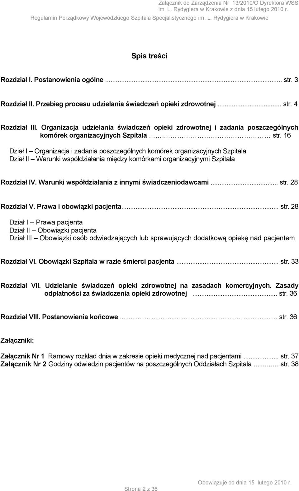 16 Dział I Organizacja i zadania poszczególnych komórek organizacyjnych Szpitala Dział II Warunki współdziałania między komórkami organizacyjnymi Szpitala Rozdział IV.