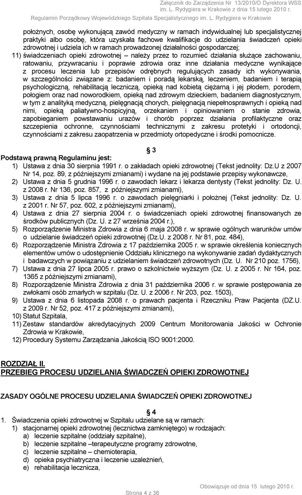 działania medyczne wynikające z procesu leczenia lub przepisów odrębnych regulujących zasady ich wykonywania, w szczególności związane z: badaniem i poradą lekarską, leczeniem, badaniem i terapią