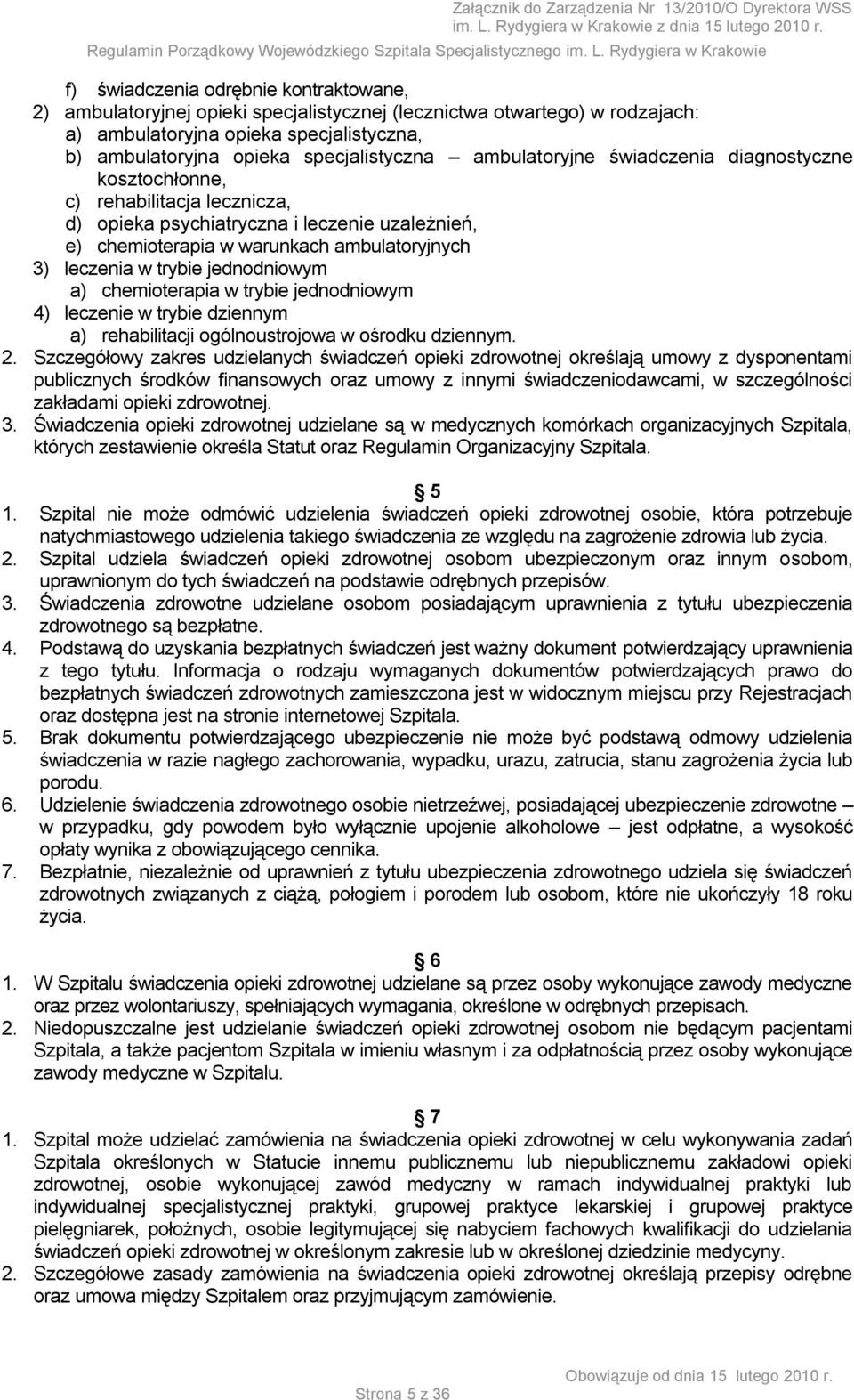 jednodniowym a) chemioterapia w trybie jednodniowym 4) leczenie w trybie dziennym a) rehabilitacji ogólnoustrojowa w ośrodku dziennym. 2.