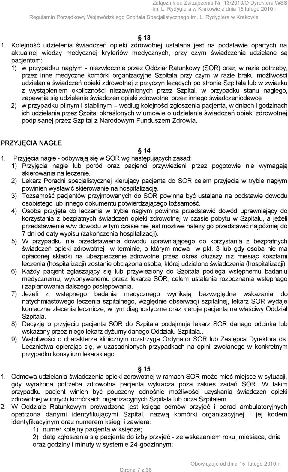 zdrowotnej z przyczyn leżących po stronie Szpitala lub w związku z wystąpieniem okoliczności niezawinionych przez Szpital, w przypadku stanu nagłego, zapewnia się udzielenie świadczeń opieki