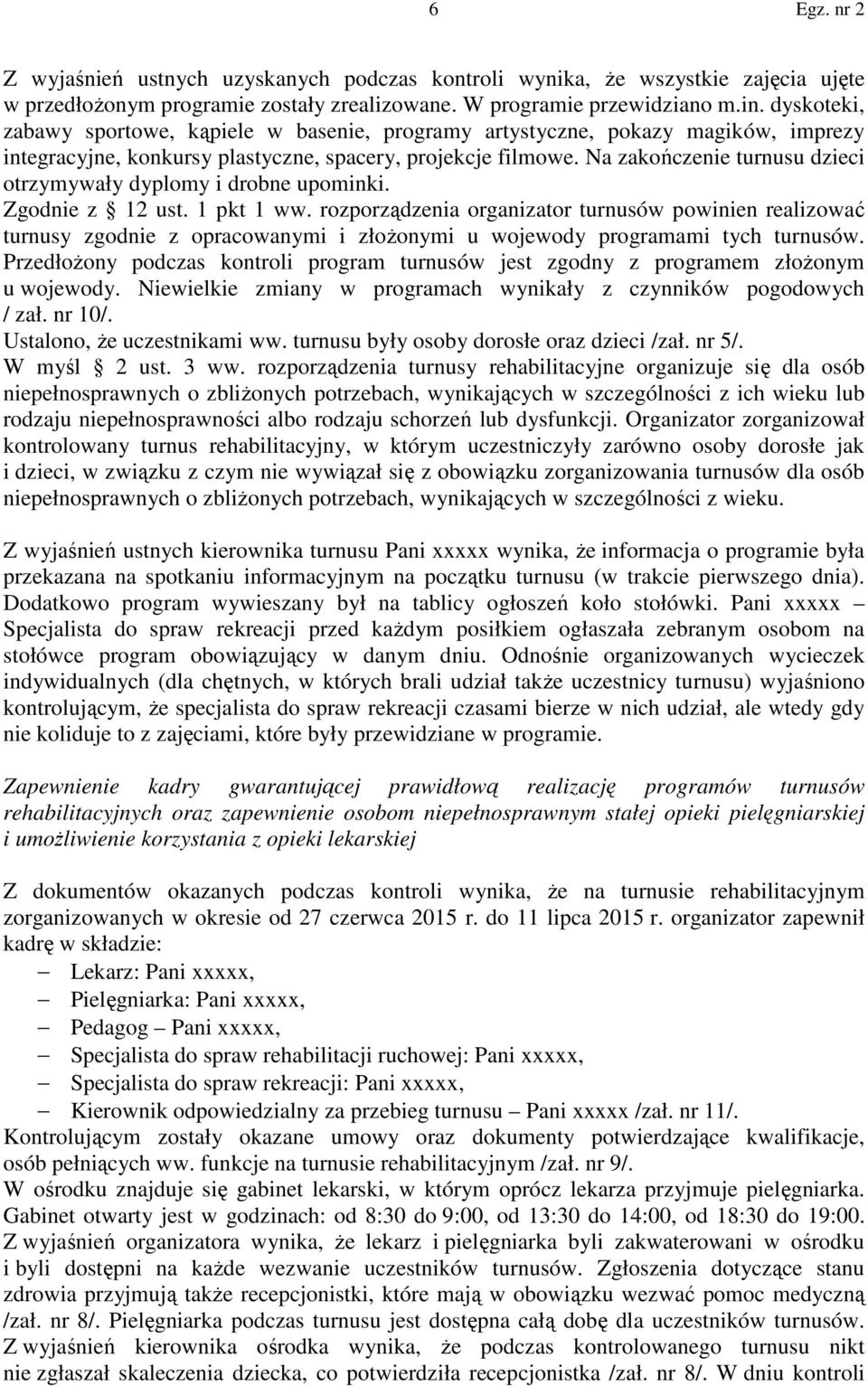 Na zakończenie turnusu dzieci otrzymywały dyplomy i drobne upominki. Zgodnie z 12 ust. 1 pkt 1 ww.