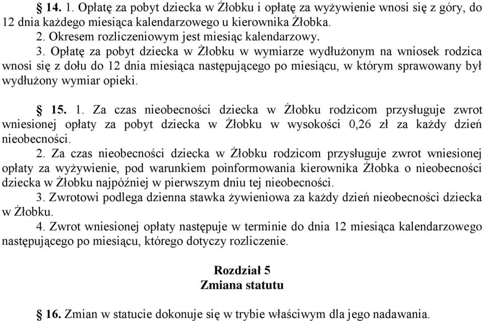 dnia miesiąca następującego po miesiącu, w którym sprawowany był wydłużony wymiar opieki. 15