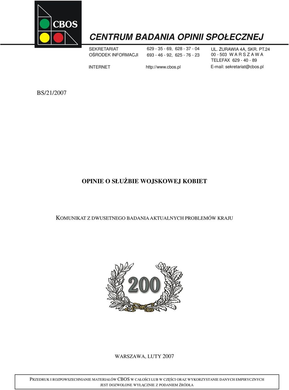 pl BS/21/2007 OPINIE O SŁUŻBIE WOJSKOWEJ KOBIET KOMUNIKAT Z DWUSETNEGO BADANIA AKTUALNYCH PROBLEMÓW KRAJU WARSZAWA, LUTY 2007