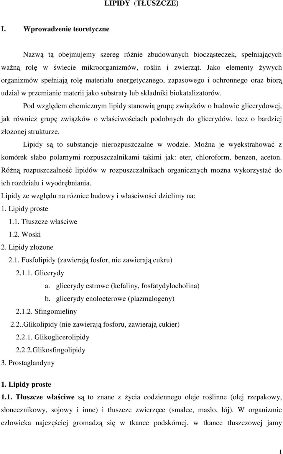 Pod względem chemicznym lipidy stanowią grupę związków o budowie glicerydowej, jak również grupę związków o właściwościach podobnych do glicerydów, lecz o bardziej złożonej strukturze.