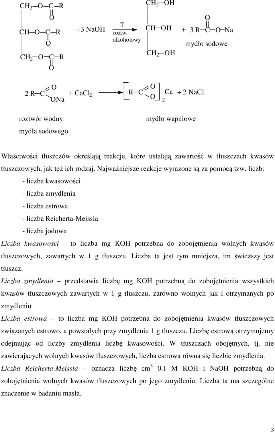 tłuszczach kwasów tłuszczowych, jak też ich rodzaj. Najważniejsze reakcje wyrażone są za pomocą tzw.