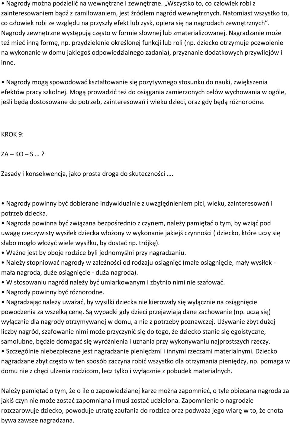 Nagradzanie może też mieć inną formę, np. przydzielenie określonej funkcji lub roli (np.