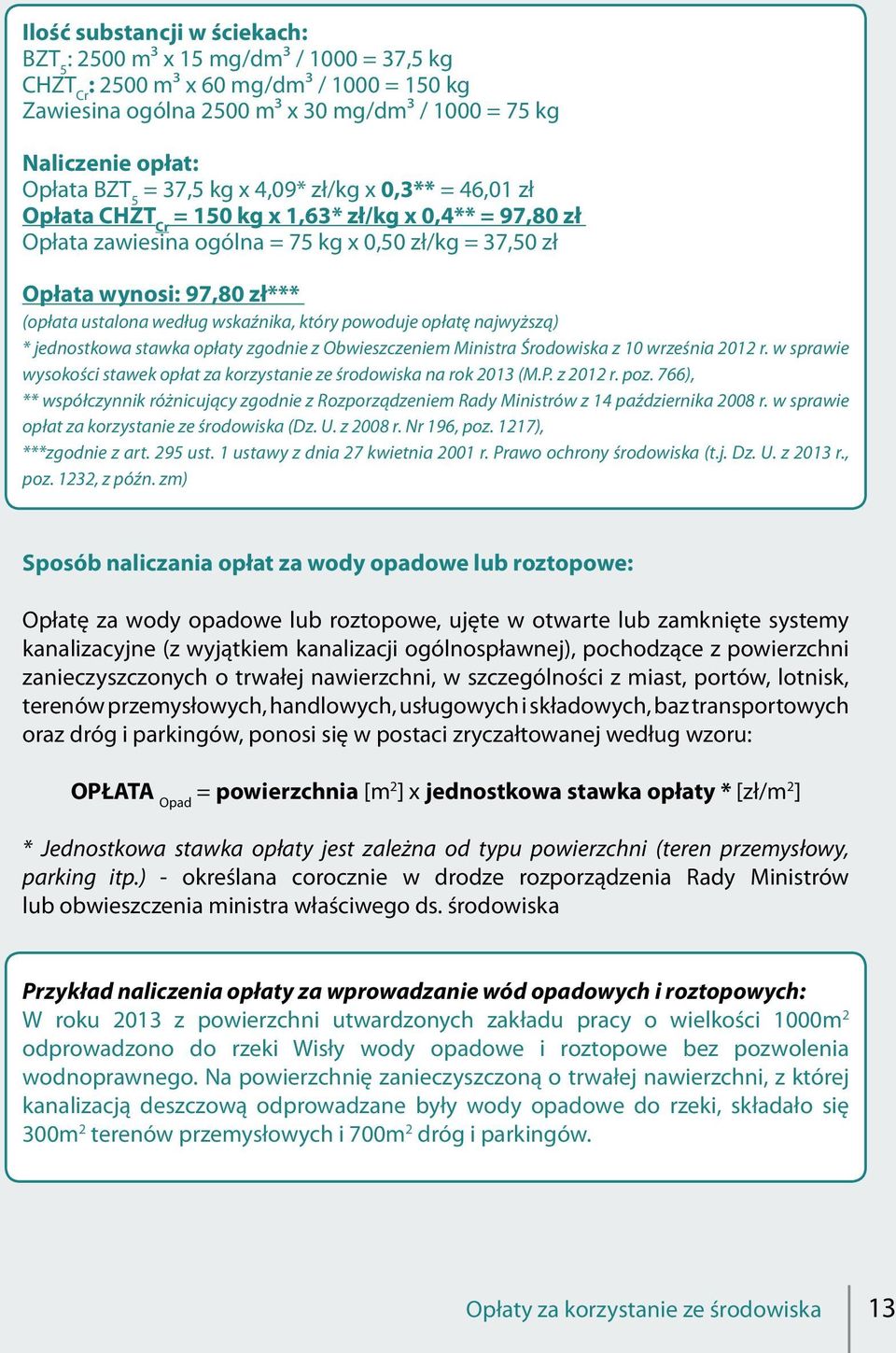 ustalona według wskaźnika, który powoduje opłatę najwyższą) * jednostkowa stawka opłaty zgodnie z Obwieszczeniem Ministra Środowiska z 10 września 2012 r.