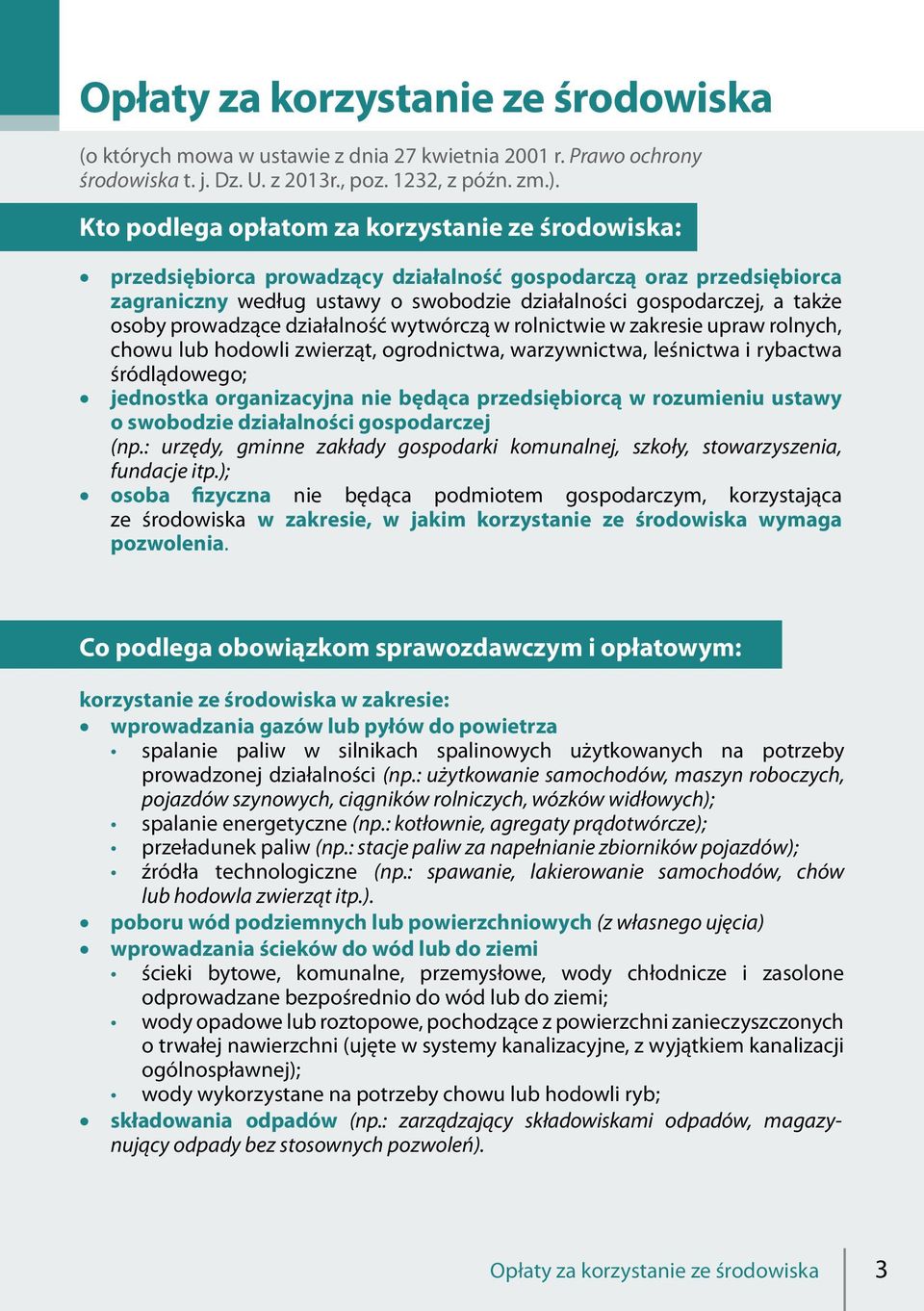 prowadzące działalność wytwórczą w rolnictwie w zakresie upraw rolnych, chowu lub hodowli zwierząt, ogrodnictwa, warzywnictwa, leśnictwa i rybactwa śródlądowego; jednostka organizacyjna nie będąca